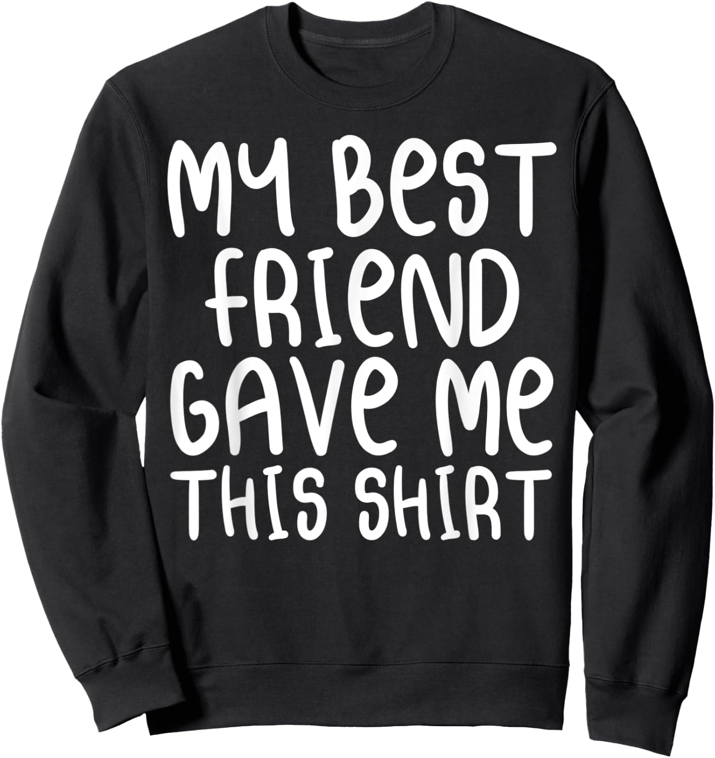 My Best Friend Gave Me This Shirt Forever Cartoon Text Sweatshirt - Sweatshirt | Black