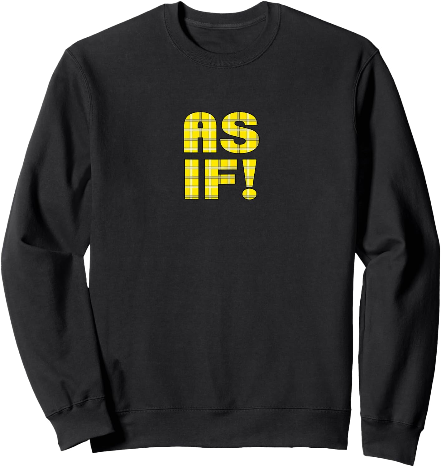 90s Clueless AS IF! Plaid Ladies | Highschool Cult Sweatshirt - Sweatshirt | Black
