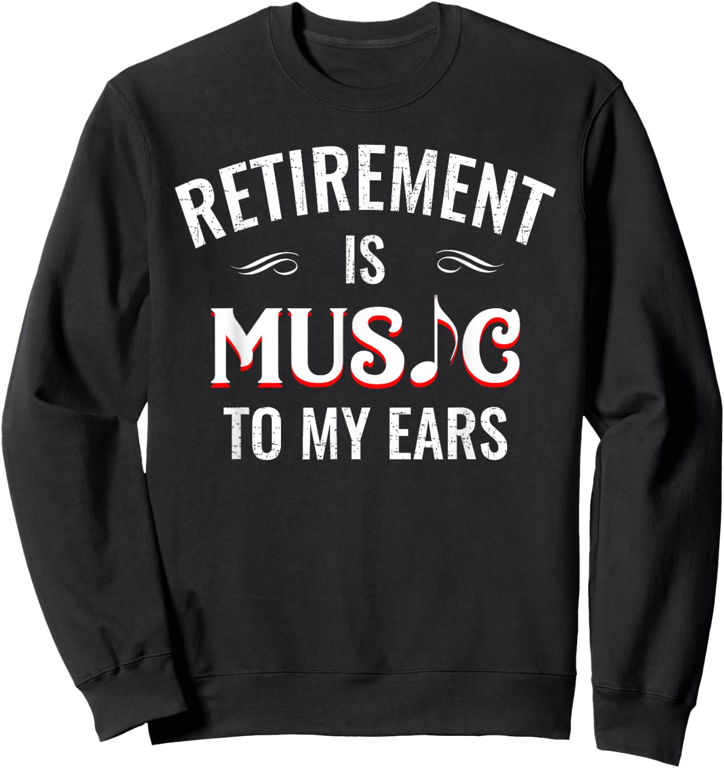 Retirement Is Music To My Ears Retired Music Teacher Funny Sweatshirt - Sweatshirt | Black