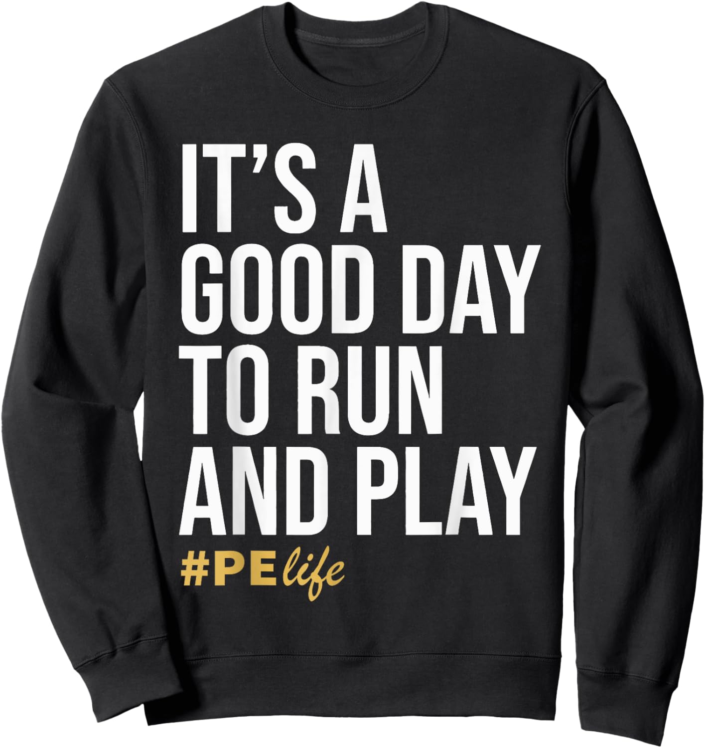 It Is A Good Day To Run And Play #PE Life Physical Education Sweatshirt - Sweatshirt | Black