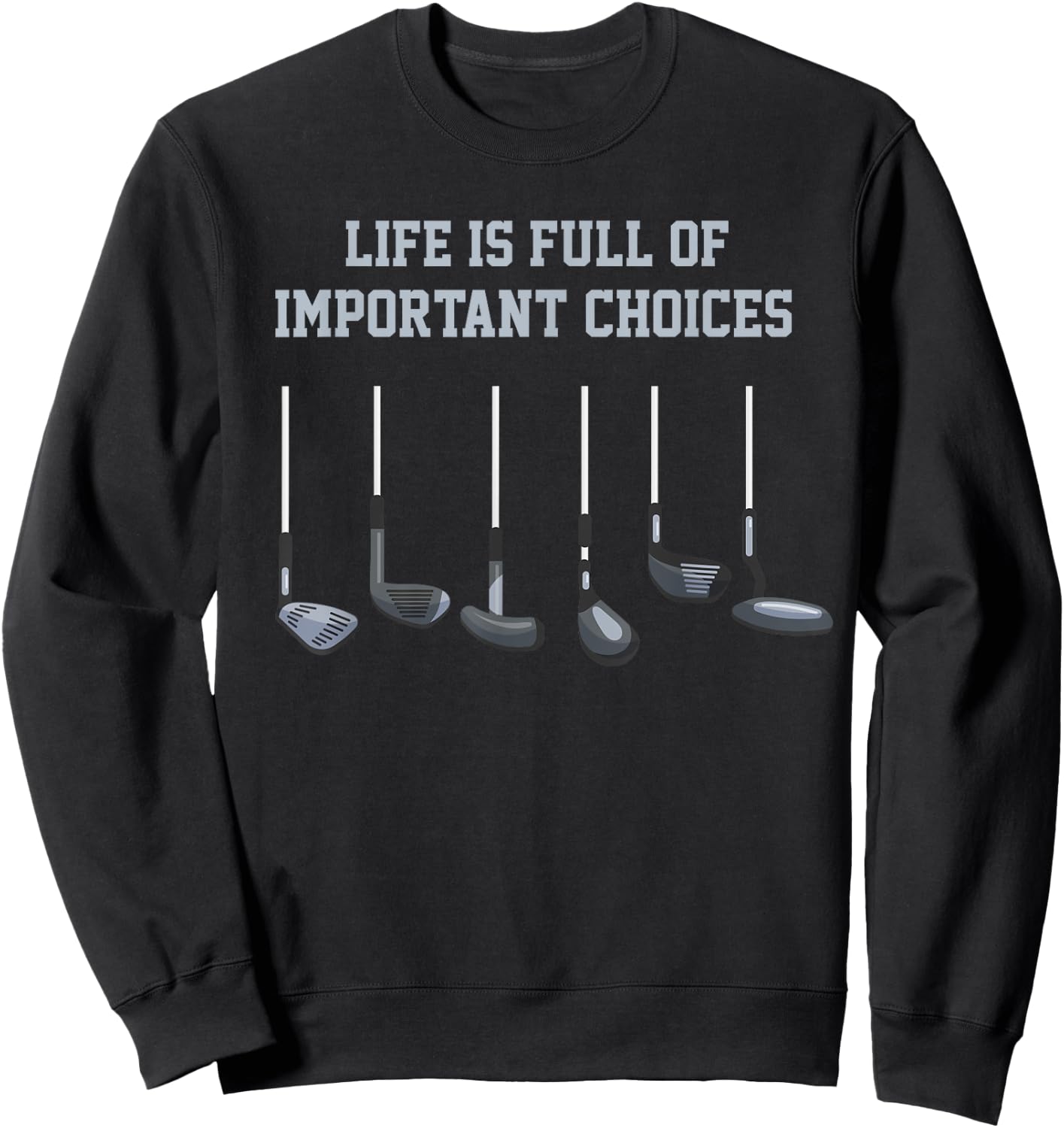 Golfing Clubs Golfer Choices Big Putts Golf Accessories Gift Sweatshirt - Sweatshirt | Black