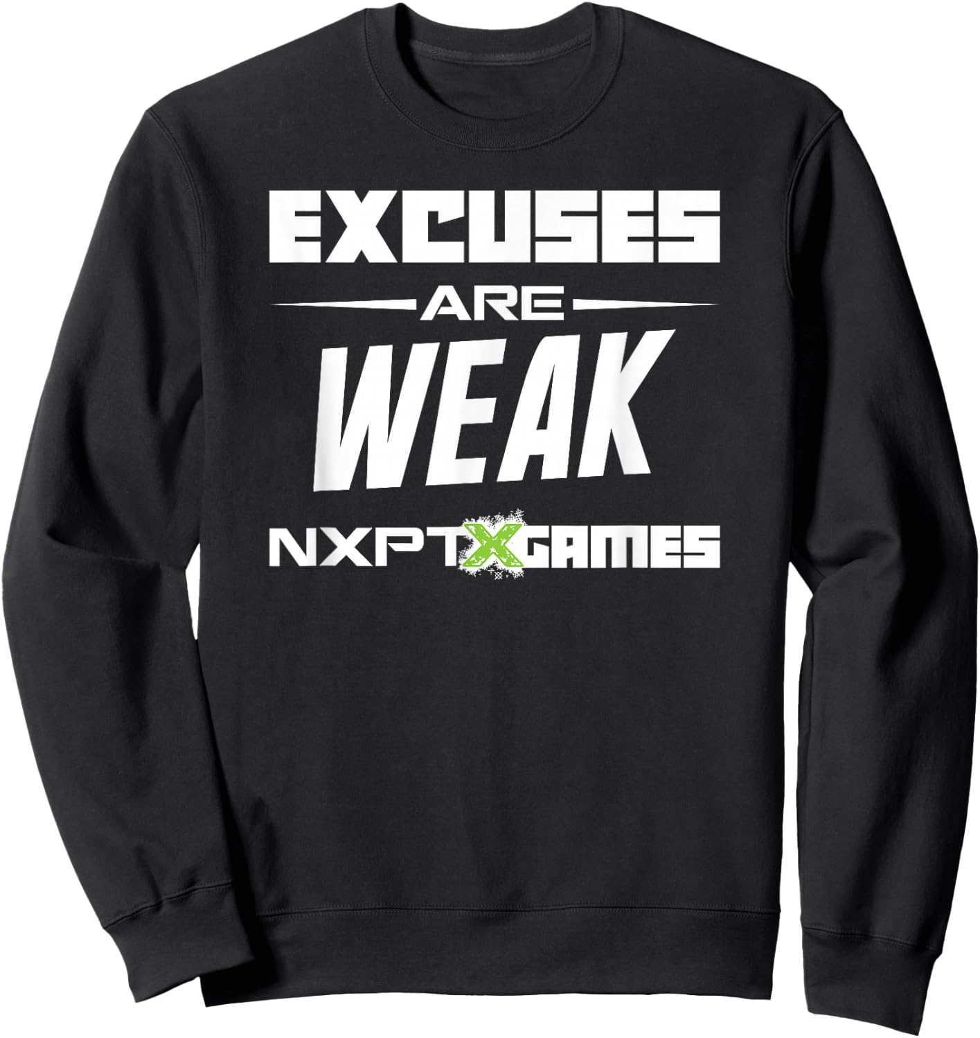 NXPT Games Excuses Are Weak Sweatshirt - Sweatshirt | Black