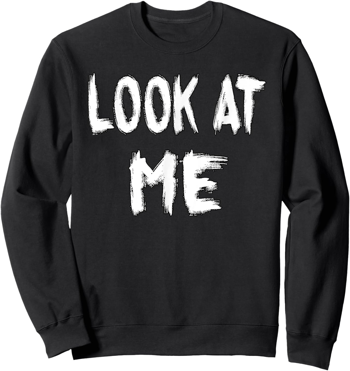 Look at Me - funny outfit for special women and men Sweatshirt - Sweatshirt | Black