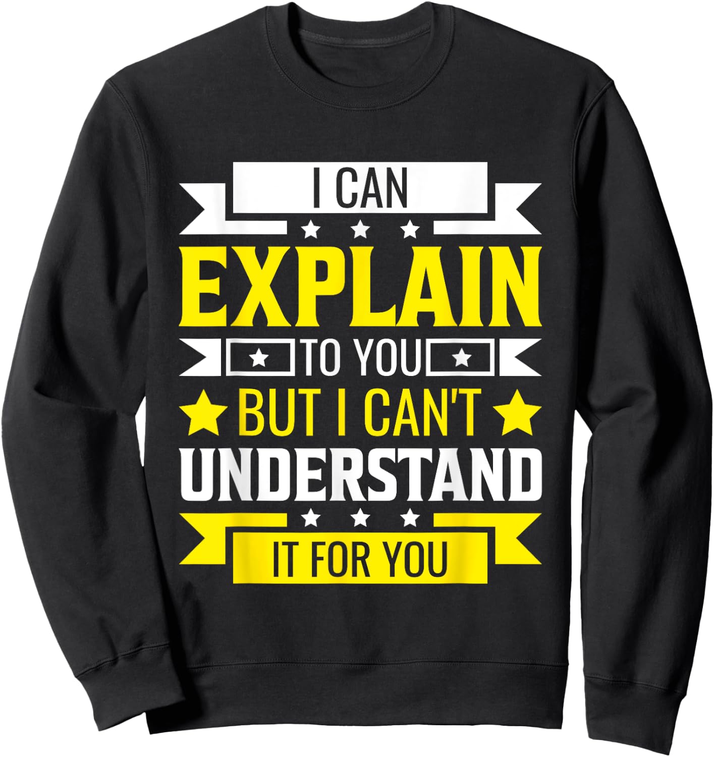 I Can Explain to You But I can't understand for you Sweatshirt - Sweatshirt | Black