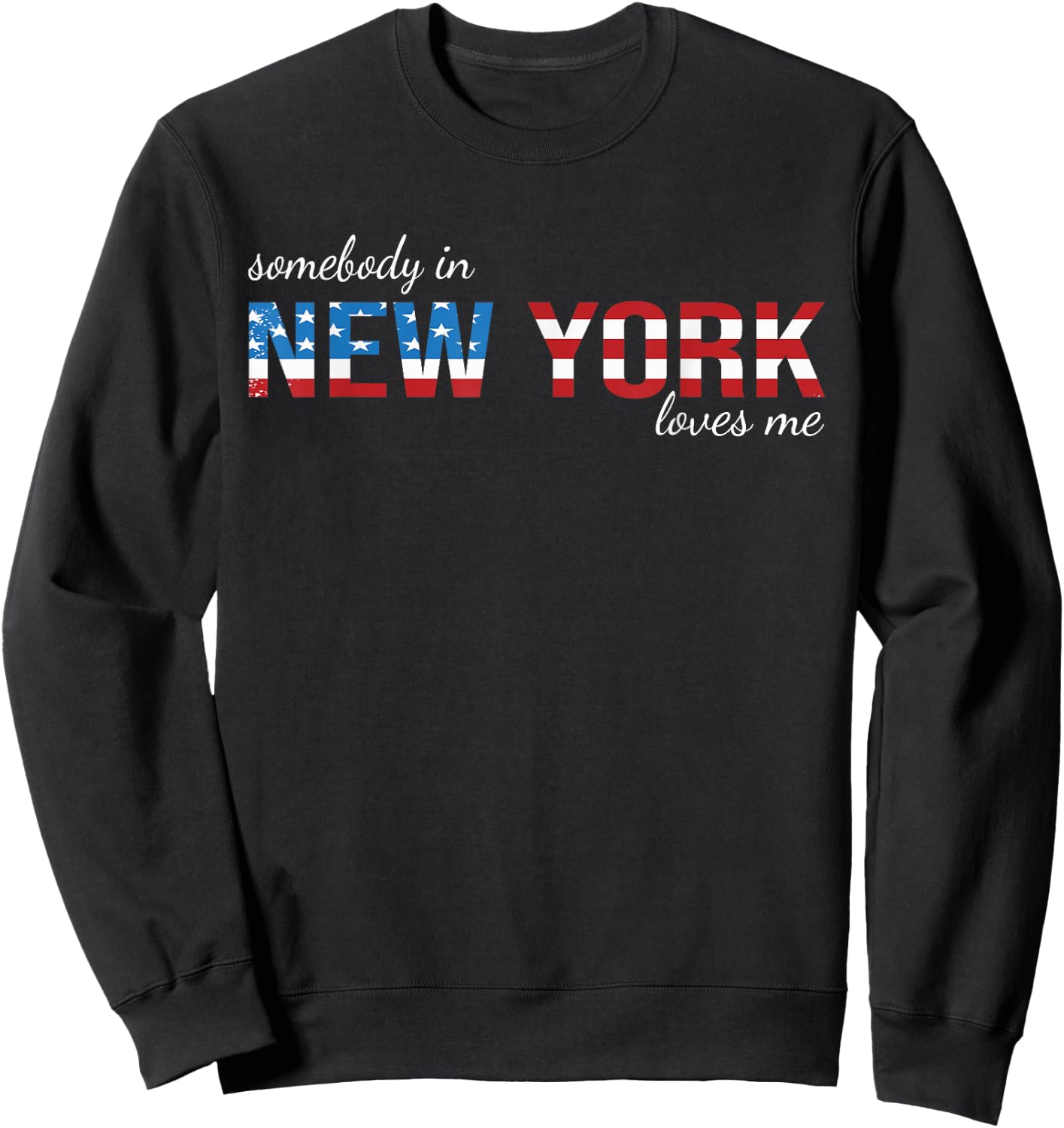Somebody In New York Loves Me US Flag Someone in NY Souvenir Sweatshirt - Sweatshirt | Black