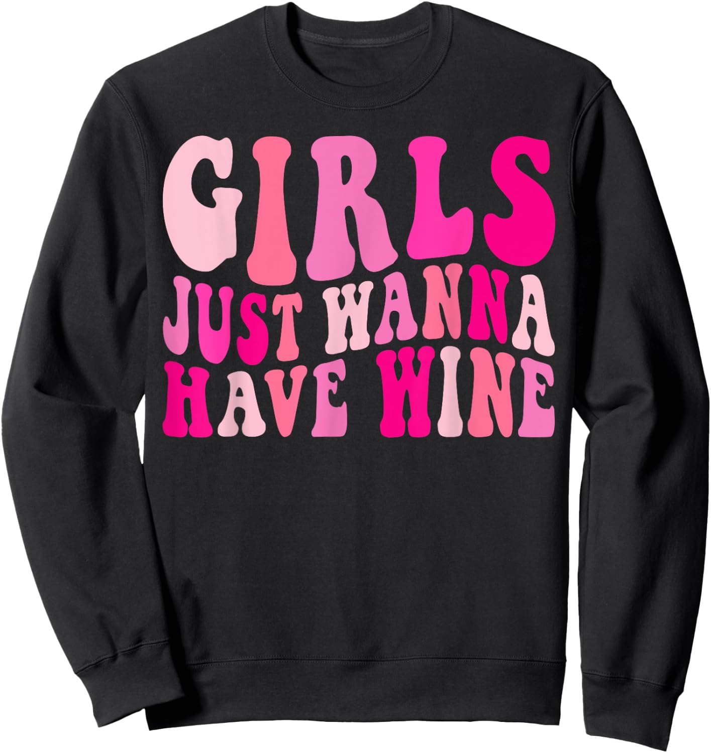 Girls Just Wanna Have Wine Drink Bachelorette Party Matching Sweatshirt - Sweatshirt | Black