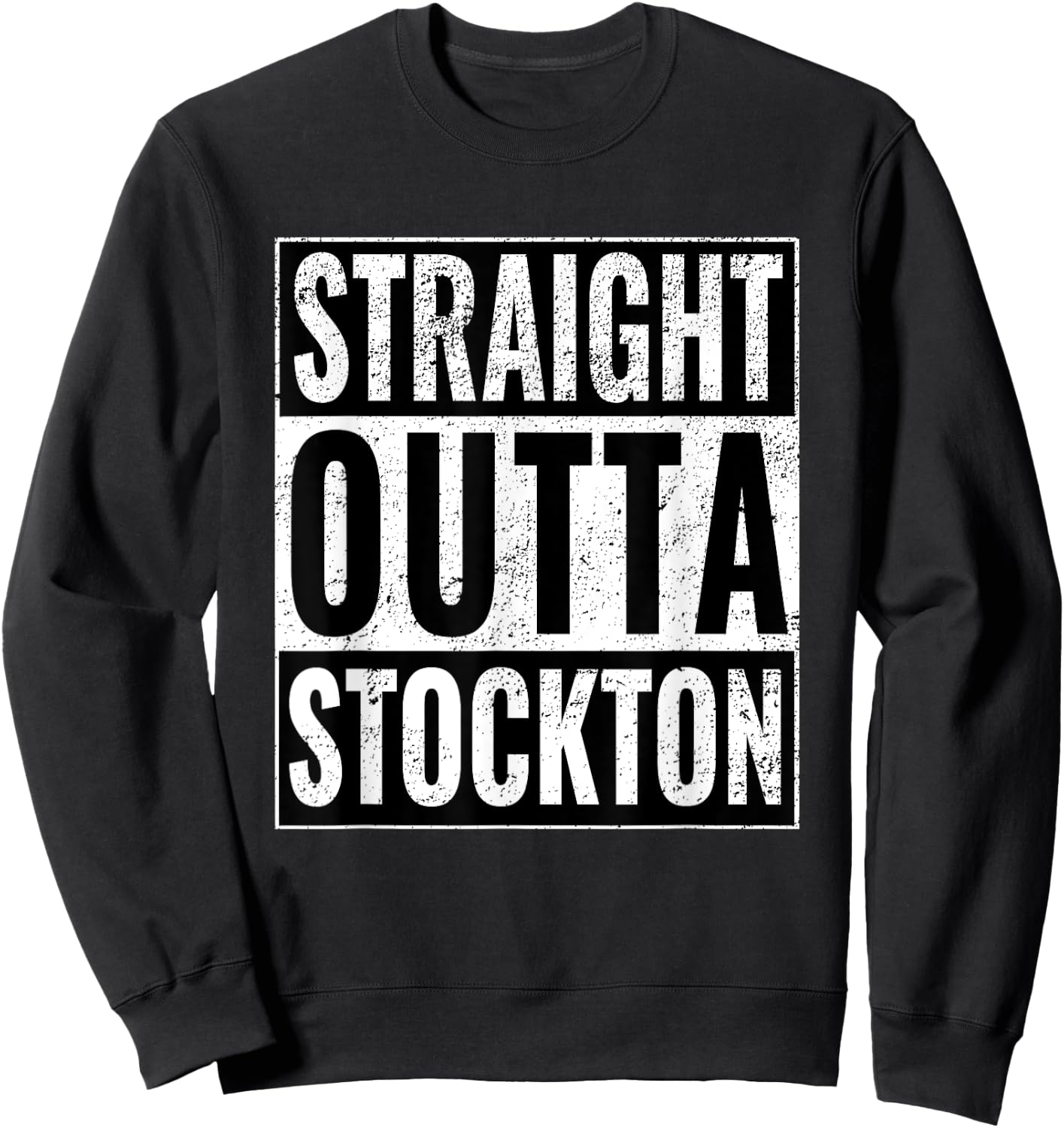 Straight Outta Stockton - Straight Out of Stockton Sweatshirt - Sweatshirt | Black