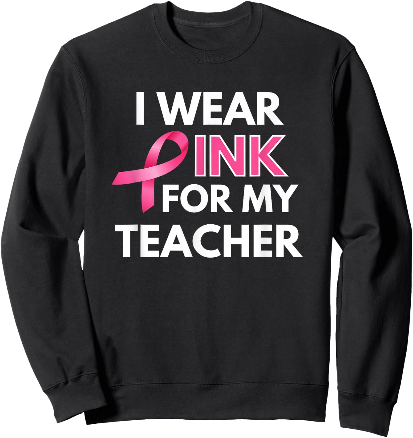 I Wear Pink For My Teacher Breast Cancer Awareness Sweatshirt - Sweatshirt | Black