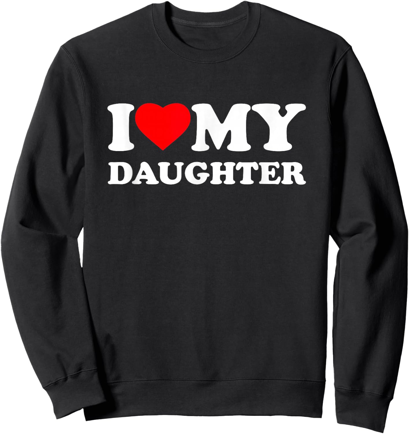 I Love My Daughter Heart Family Funny Sweatshirt - Sweatshirt | Black