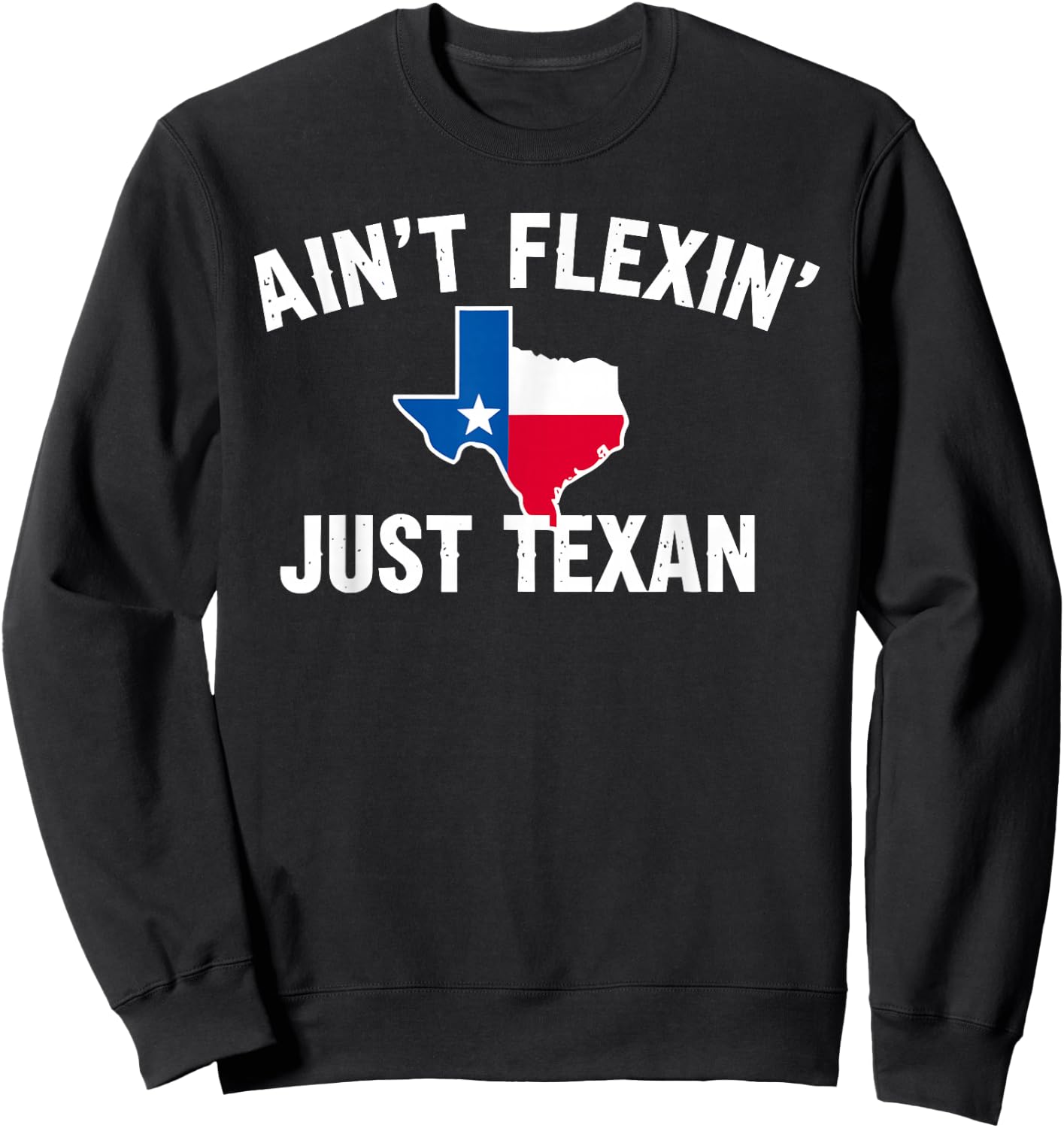 Ain't Flexin' Just Texan Funny Texas Pride Sweatshirt - Sweatshirt | Black