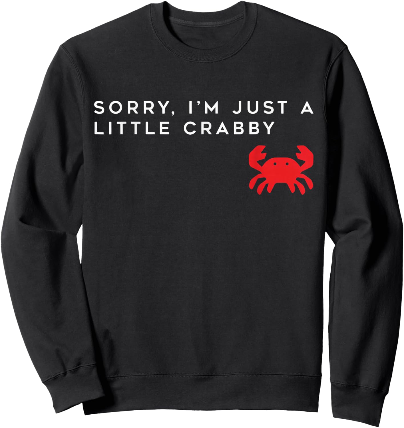 Sorry i-m just a Little Crabby - Cute Crab Graphic Funny Sweatshirt - Sweatshirt | Black