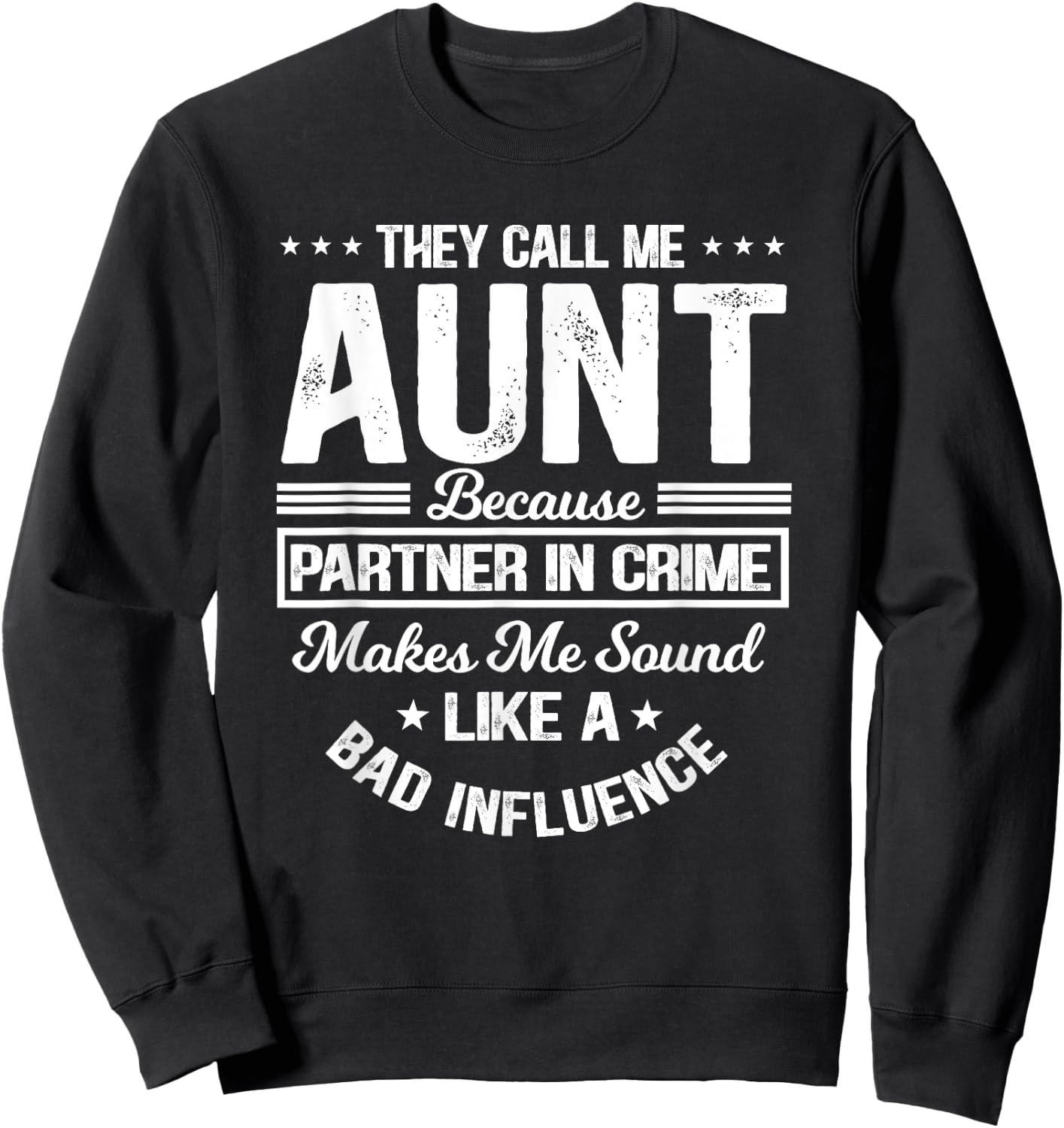 They Call Me Aunt Because Partner In Crime Bad Influence Sweatshirt - Sweatshirt | Black