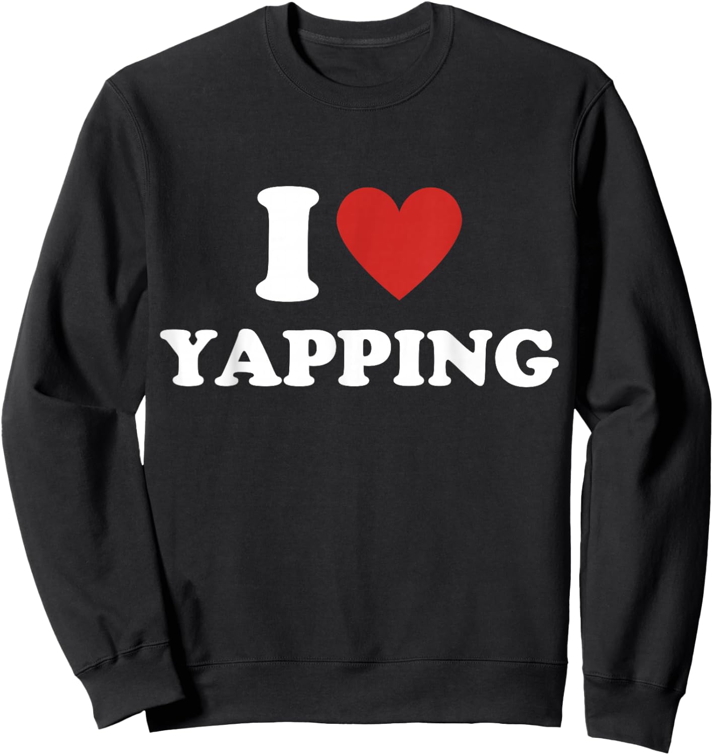 I Heart Yapping I Love Yapping Sweatshirt - Sweatshirt | Black