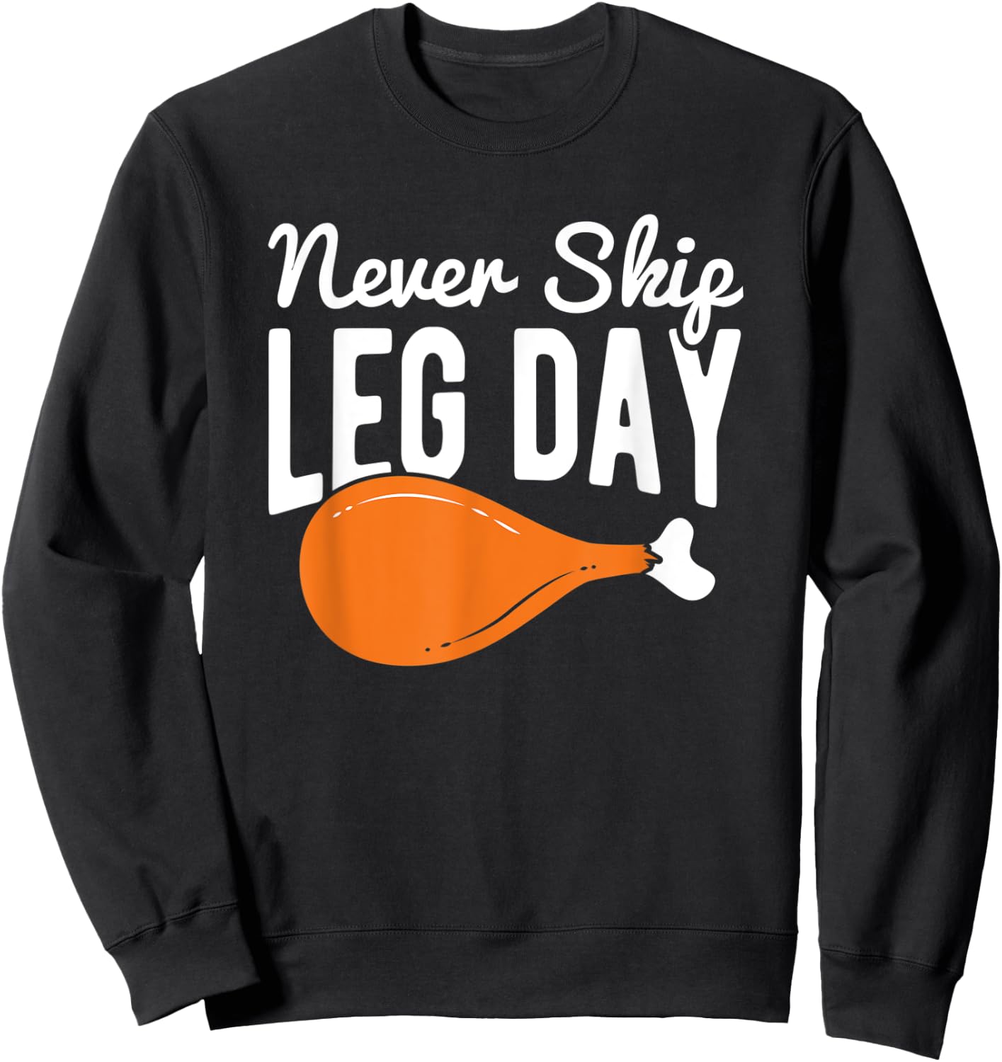 Never Skip Leg Day Turkey Thanksgiving Sweatshirt - Sweatshirt | Black