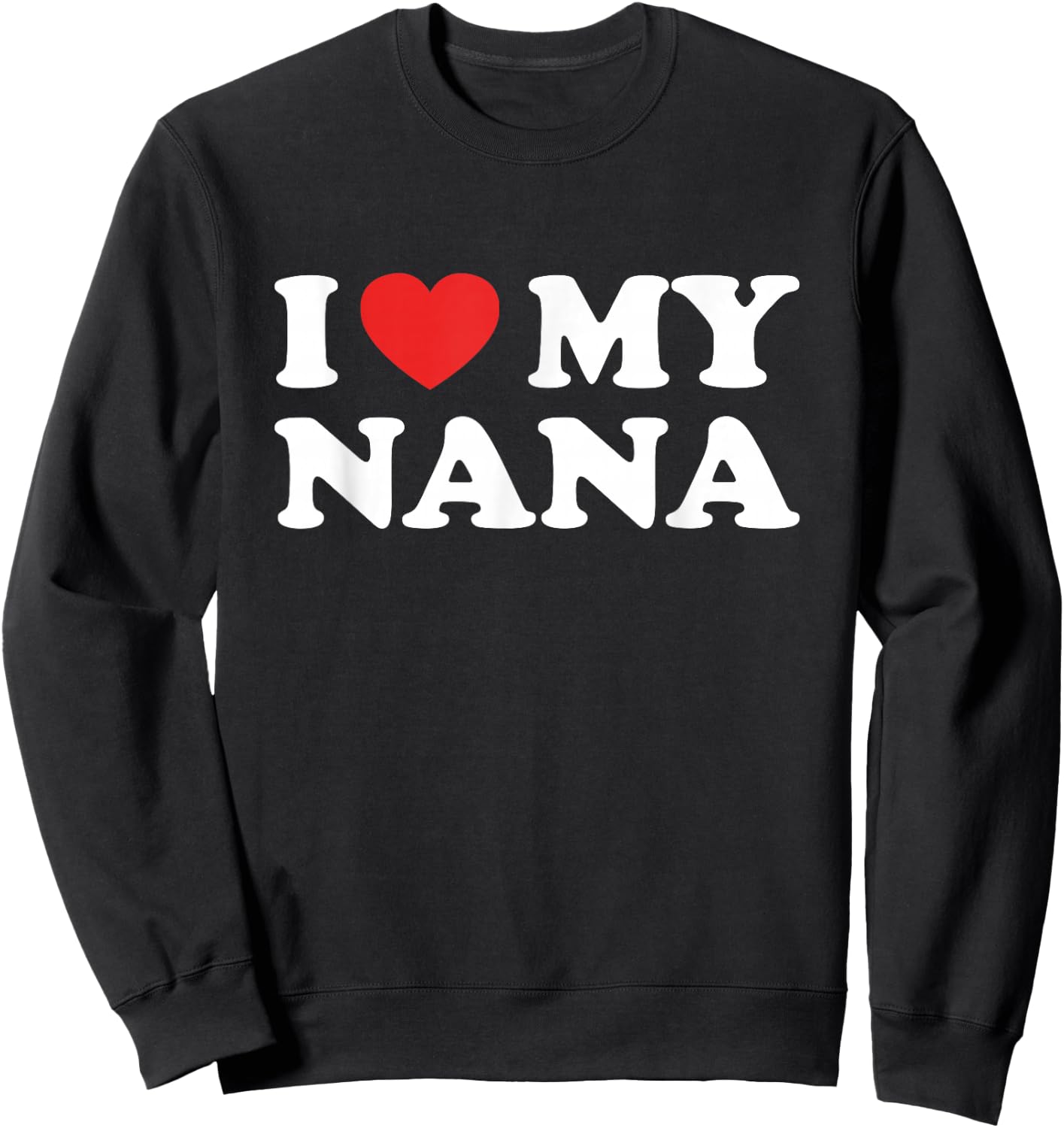 I Love My Nana I Heart My Grandma Mothers Day Grandkids Gift Sweatshirt - Sweatshirt | Black