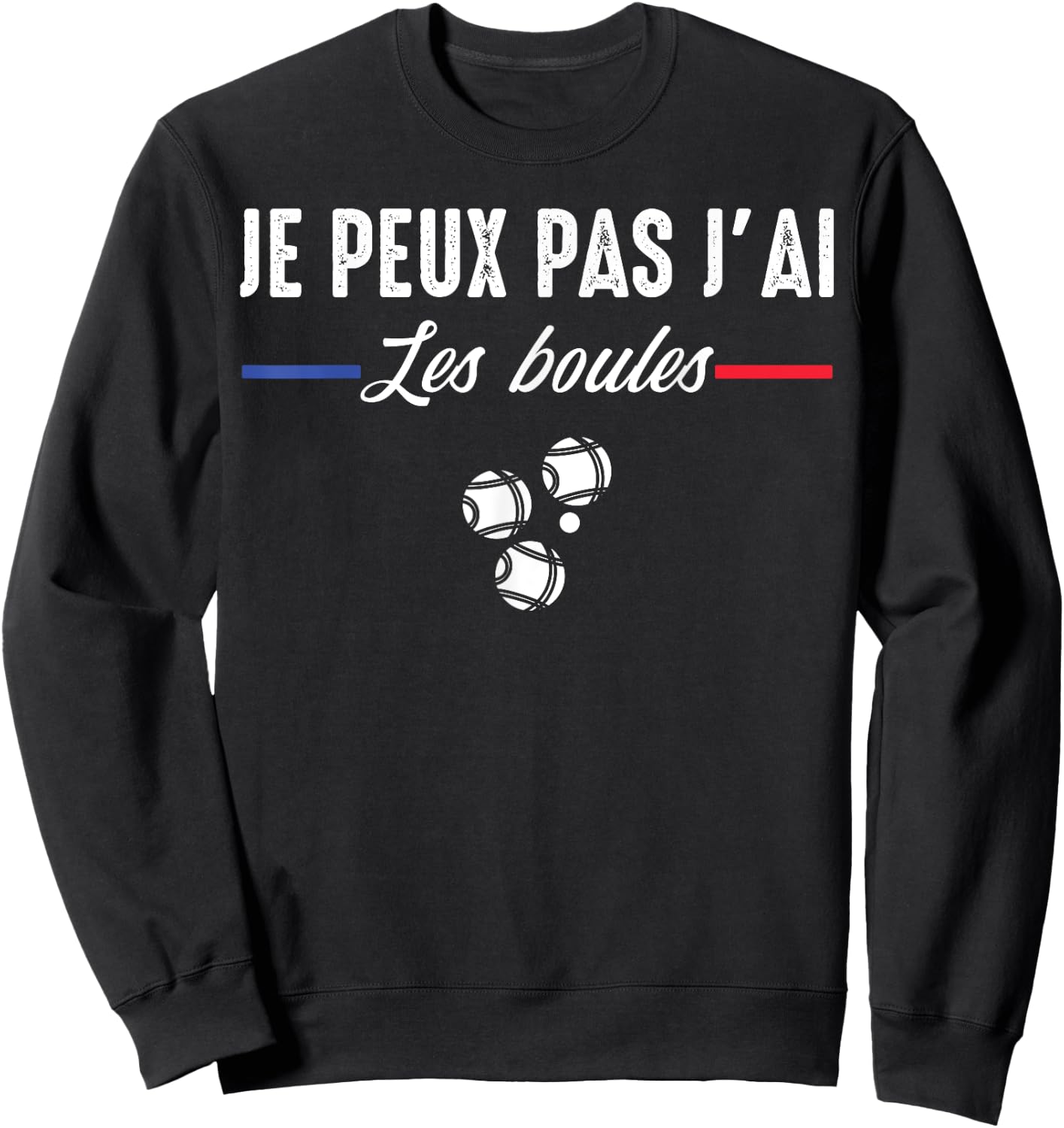Je Peux pas j'ai les boules Boccia Boule Pétanque Funny , Black, S Sweatshirt - Sweatshirt | Black