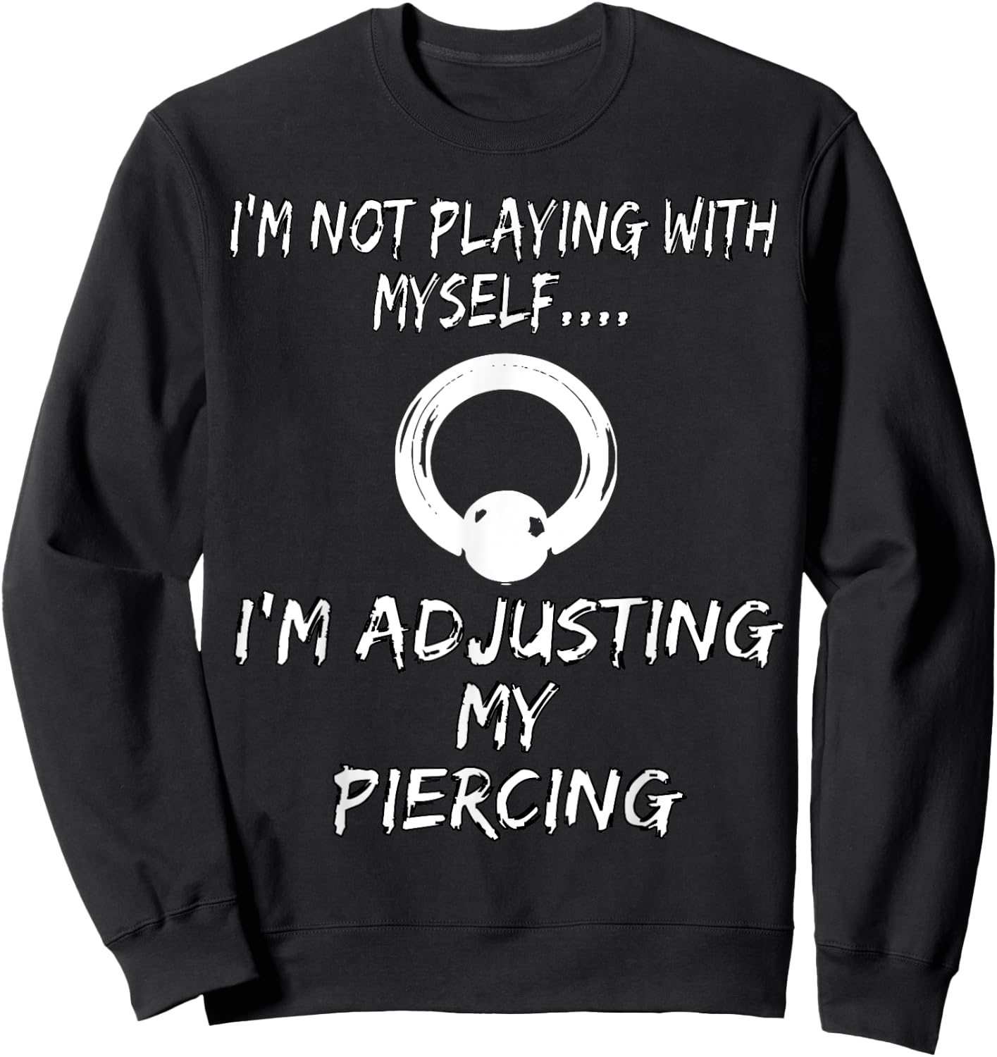 Piercer Shirt Just Adjusting Prince Albert Body Piercing Sweatshirt - Sweatshirt | Black