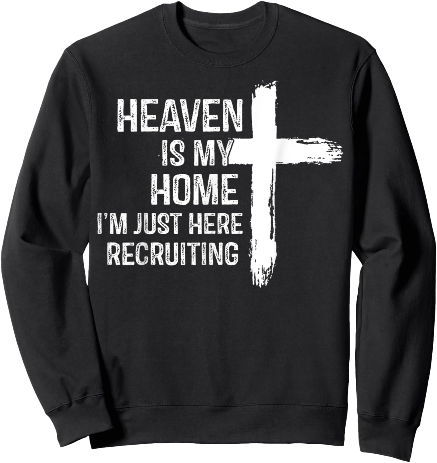 Heaven Is My Home I'm Just Here Recruiting Jesus Christian Sweatshirt - Sweatshirt | Black