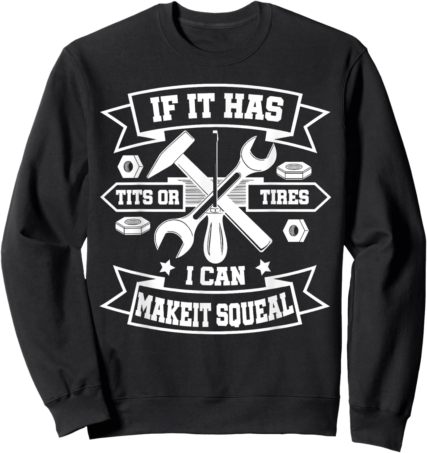 If It Has Tits Or Tires I Can Make It Squeal Sweatshirt - Sweatshirt | Black