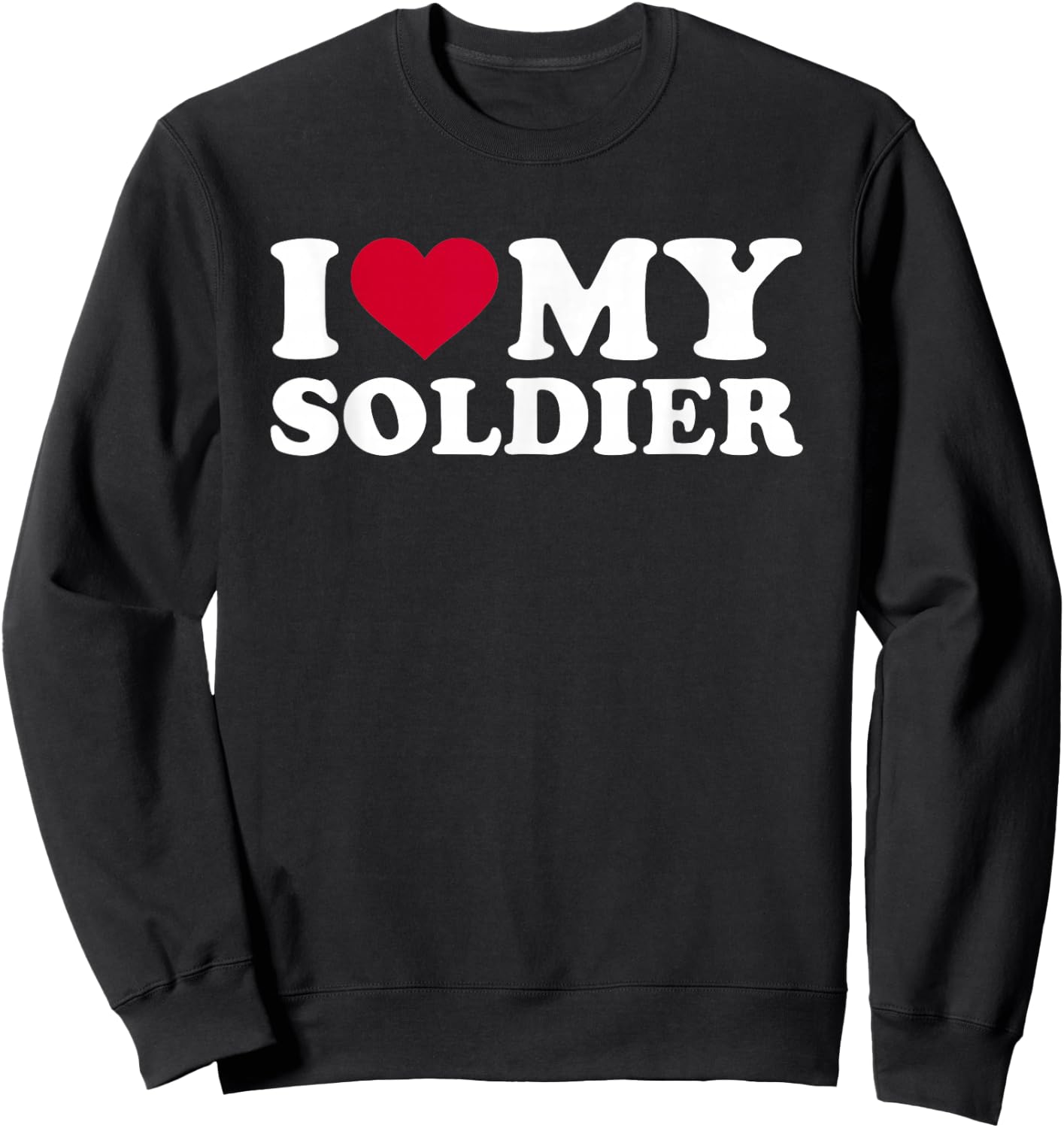 I Love My Soldiers Sweatshirt - Sweatshirt | Black