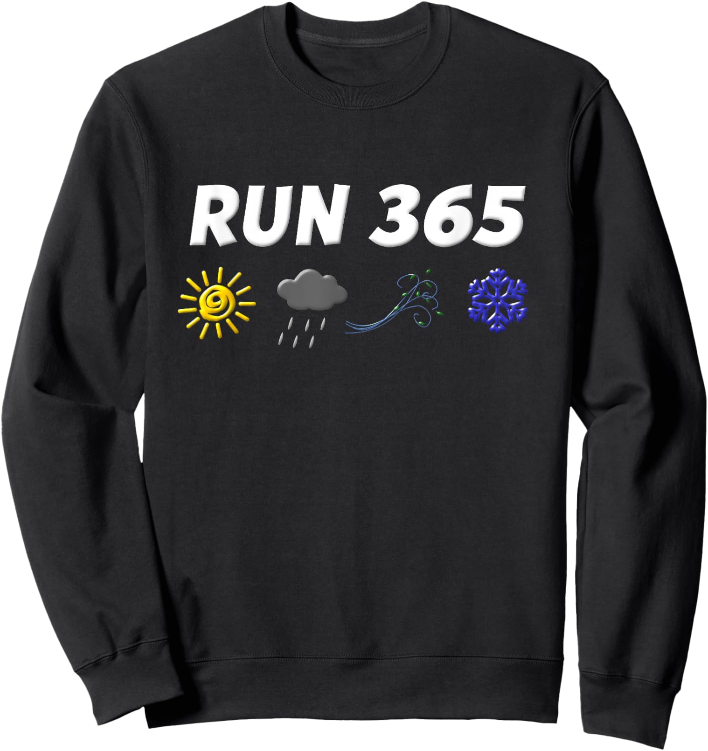 Run 365 Run Streak Shirt Funny Run Every Day Running Sayings Sweatshirt - Sweatshirt | Black