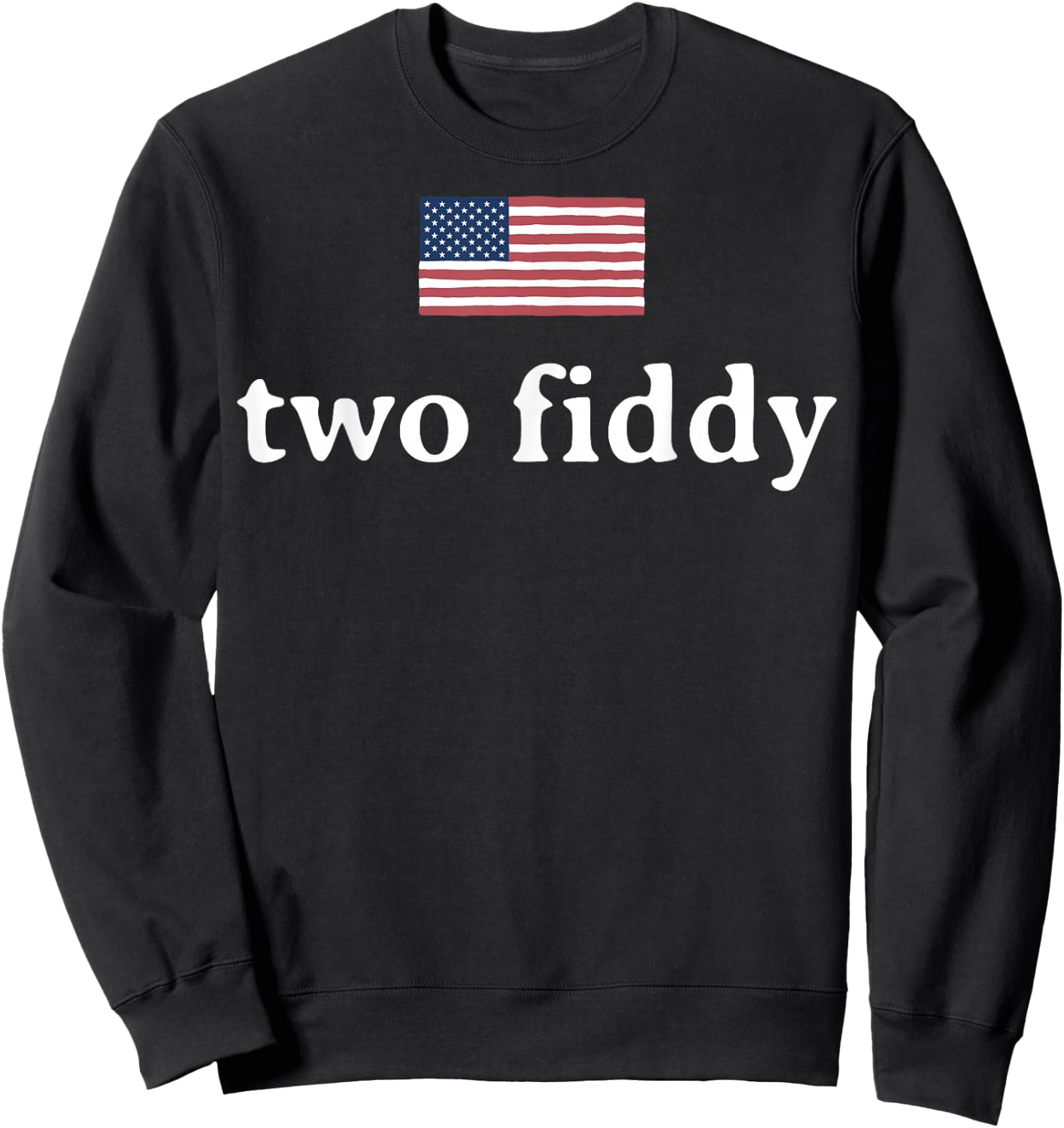 Two Fiddy 2 Fiddy 250th Anniversary 4th of July Patriotic Sweatshirt - Sweatshirt | Black