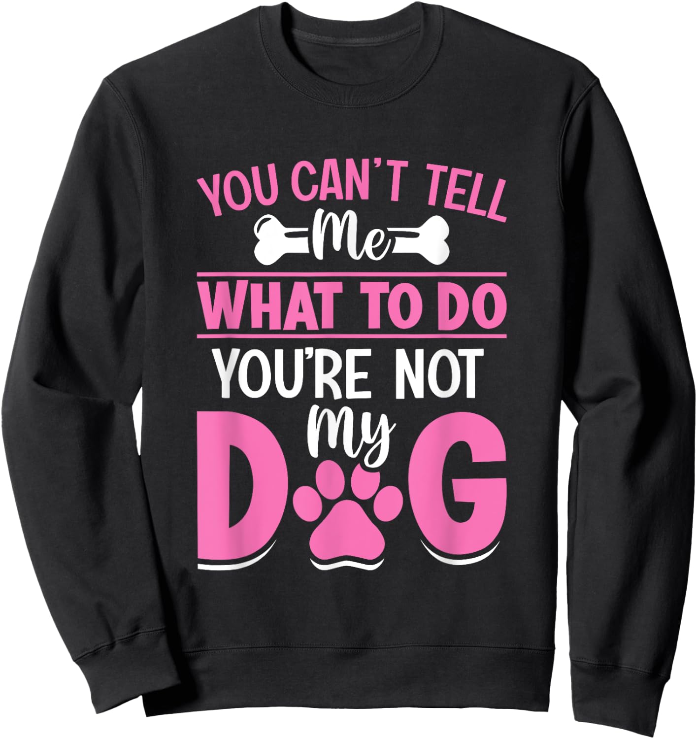 Dog Lover - You Can't Tell me What to do You're not My Dog Women Girls Kids Sweatshirt - Sweatshirt | Black