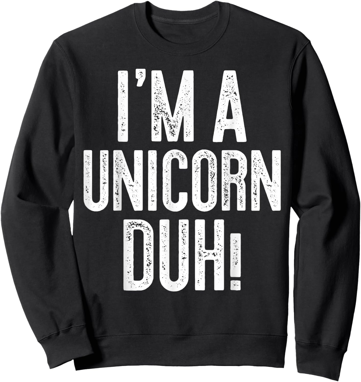 I'm A Unicorn Duh! Unicorn Costume Shirt Sweatshirt - Sweatshirt | Black