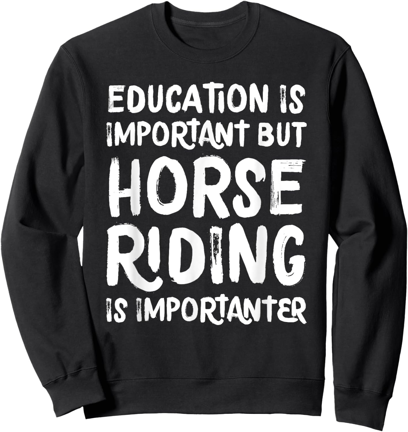 Education Is Important But Horse Riding Is Importanter Funny Sweatshirt - Sweatshirt | Black