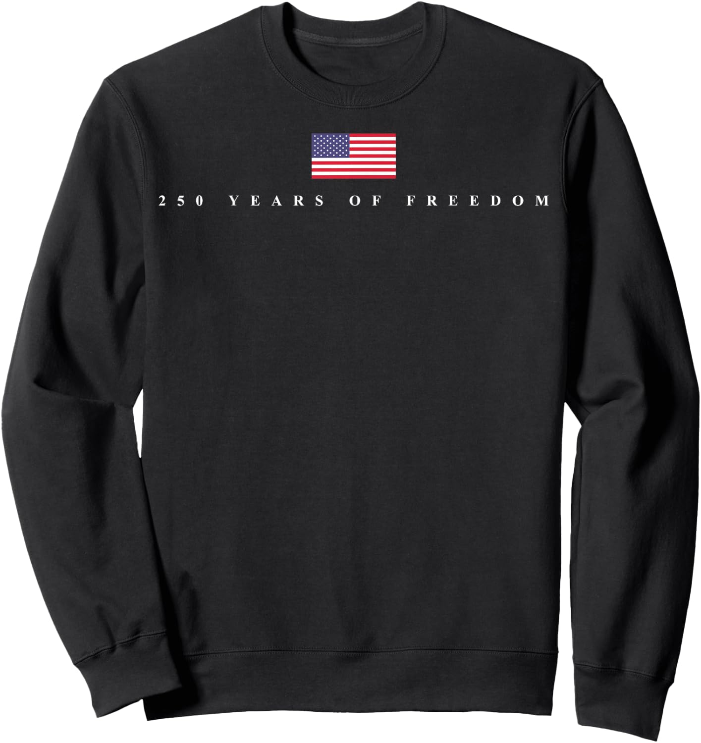 250 Years of Freedom US Flag 250th 4th July Independence Day Sweatshirt - Sweatshirt | Black