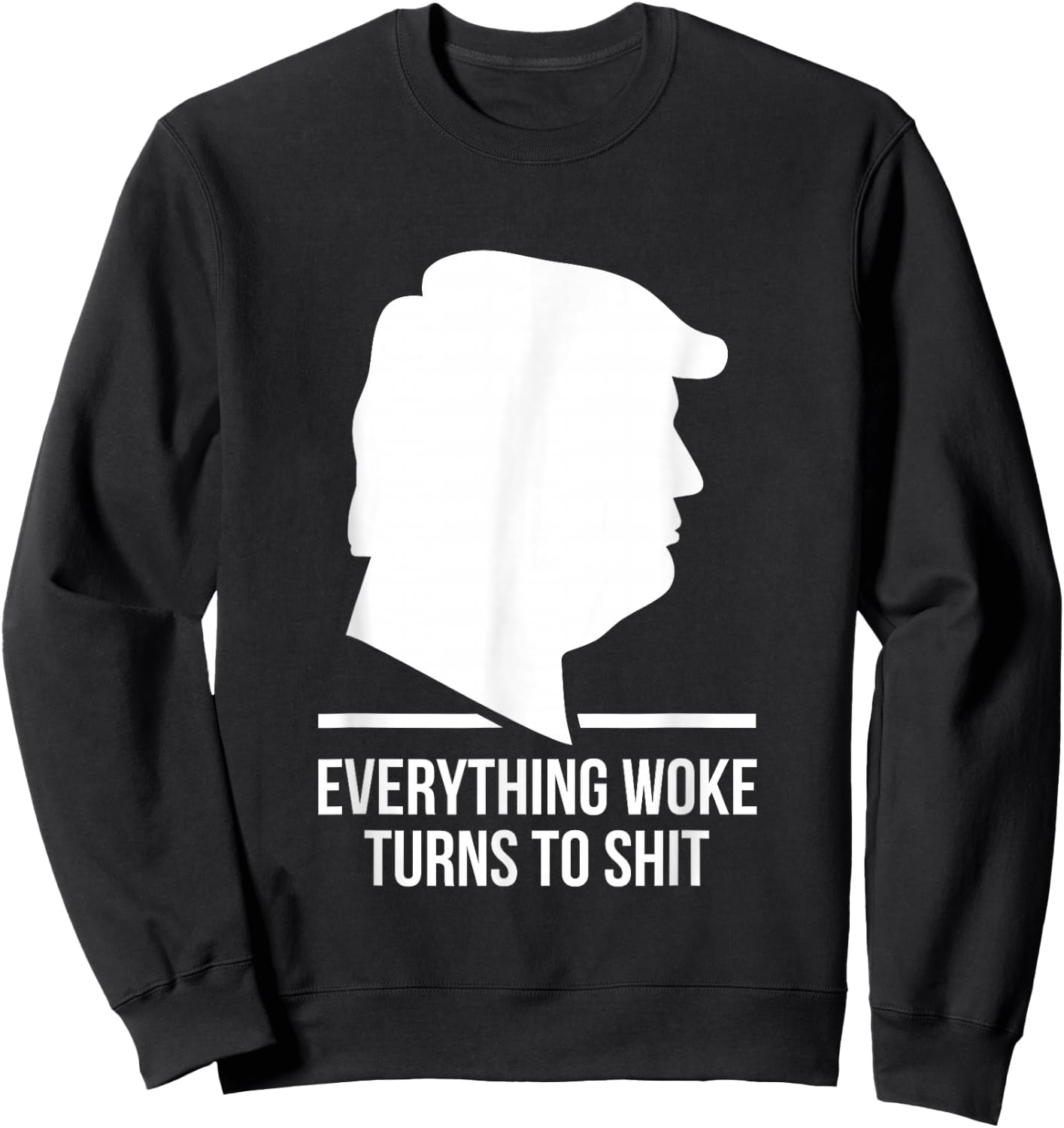 Everything Woke Turns to Shit Trump Funny Quotes 2024 Black Sweatshirt - Sweatshirt | Black