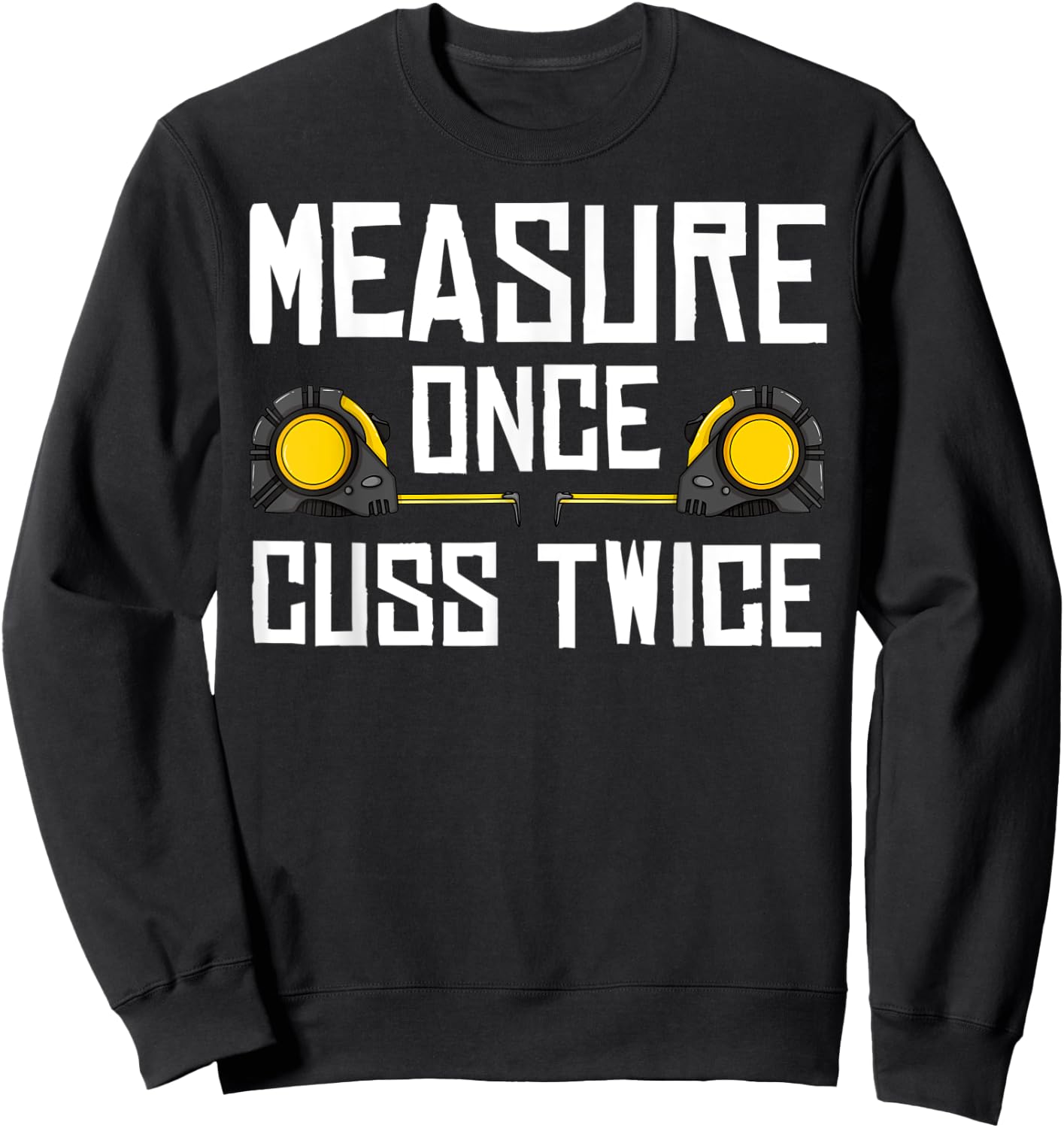 Measure Once Cuss Twice Carpenter Woodworking Sweatshirt - Sweatshirt | Black