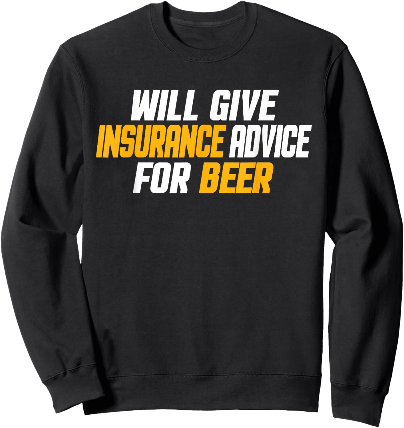 Insurance Agent, Funny Will Give Insurance Advice For Beer Sweatshirt - Sweatshirt | Black