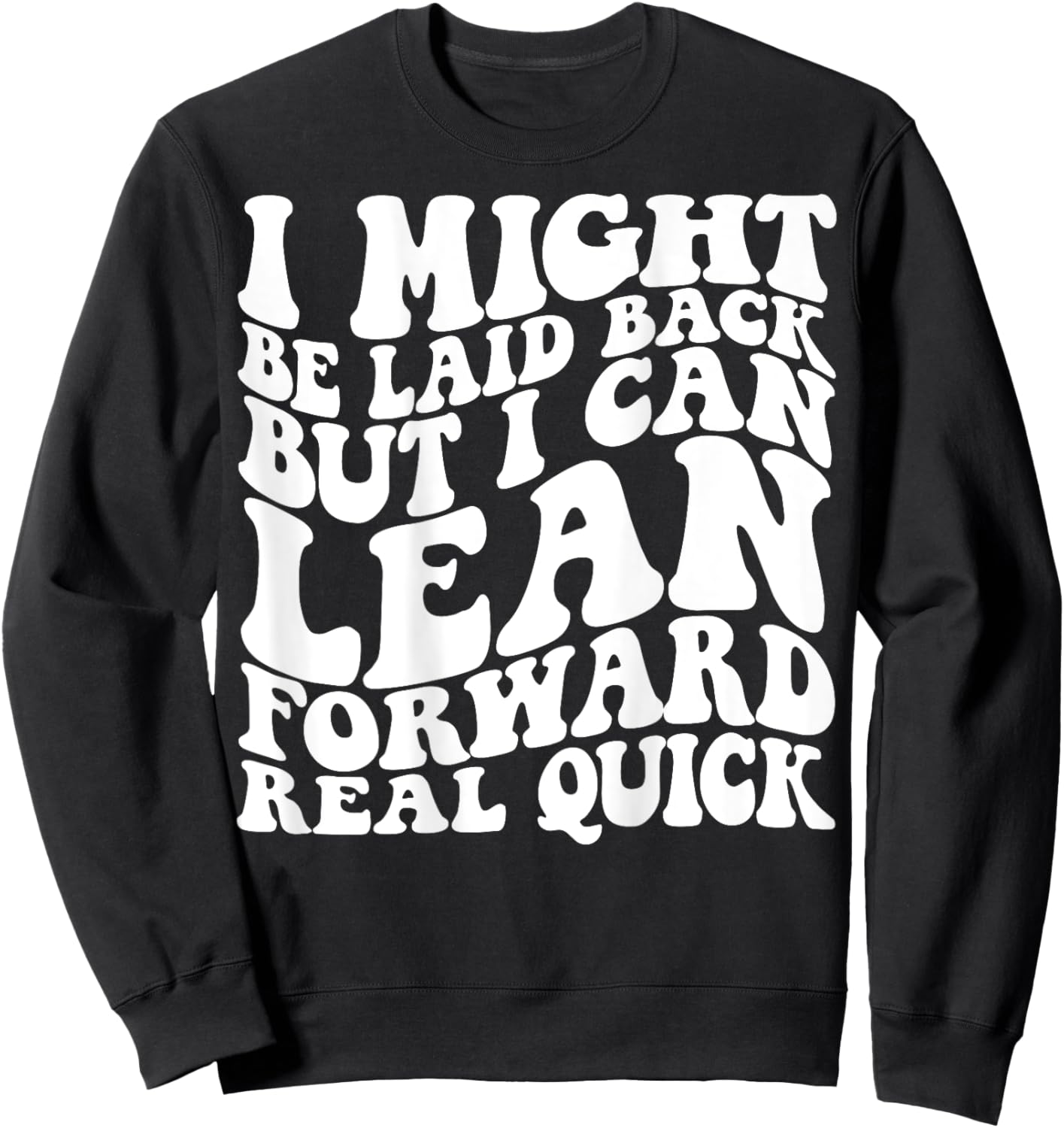 I might be laid back but I can lean forward real quick Sweatshirt - Sweatshirt | Black