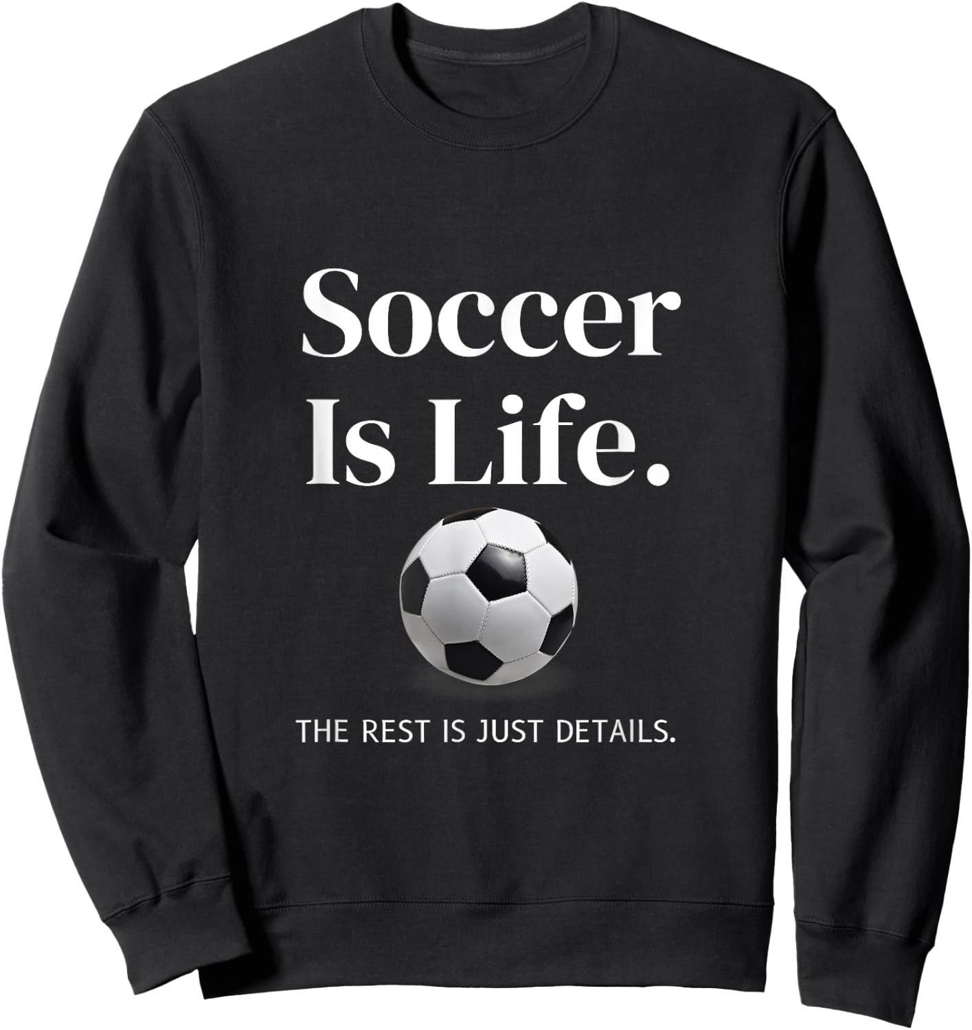 Soccer-Is-Life The Rest Is Just Details For Player Coach Fan Sweatshirt - Sweatshirt | Black