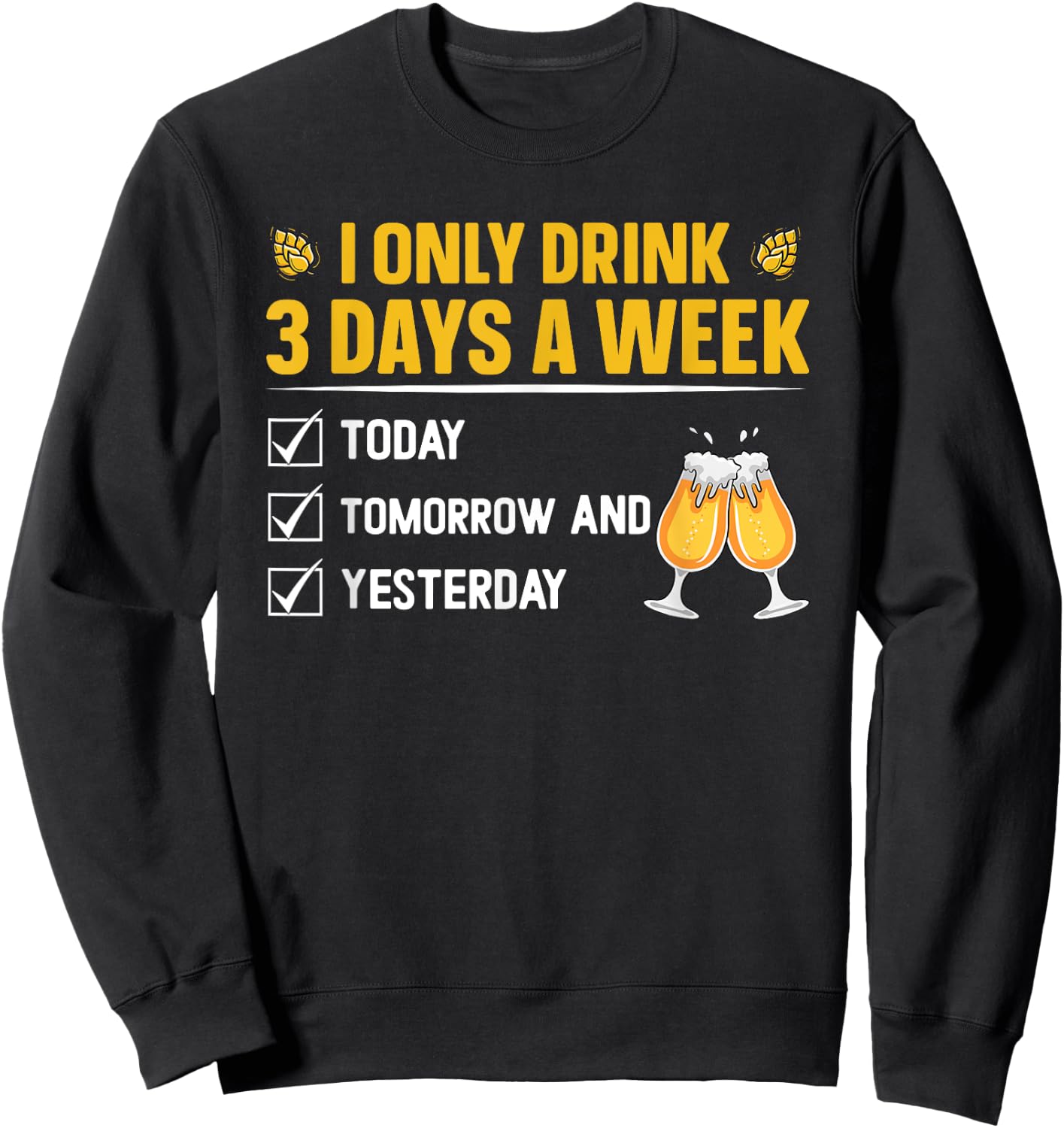 I only drink 3 days a week - Beer Sweatshirt - Sweatshirt | Black