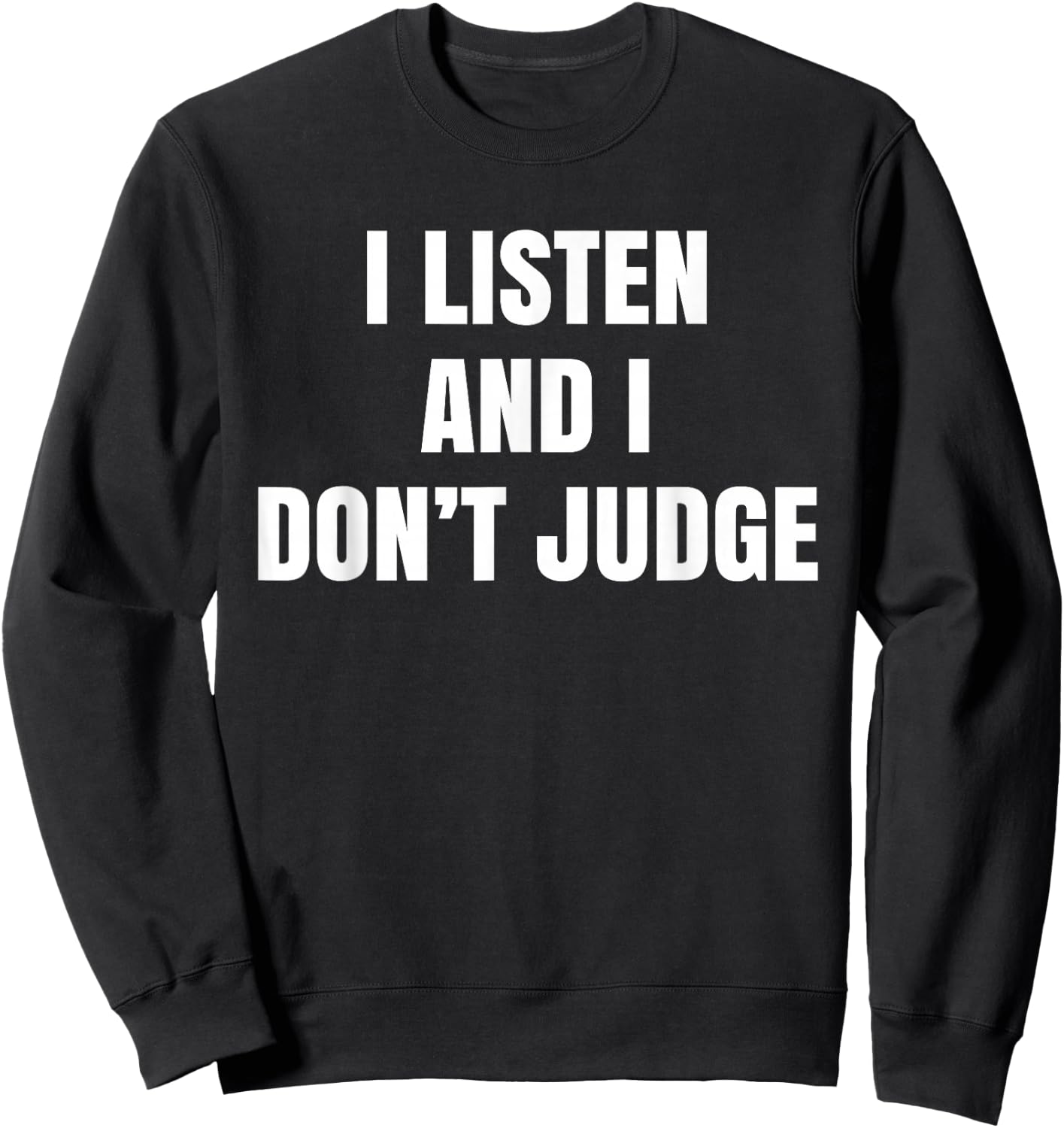 We Listen And We Don't Judge Trending Sweatshirt - Sweatshirt | Black