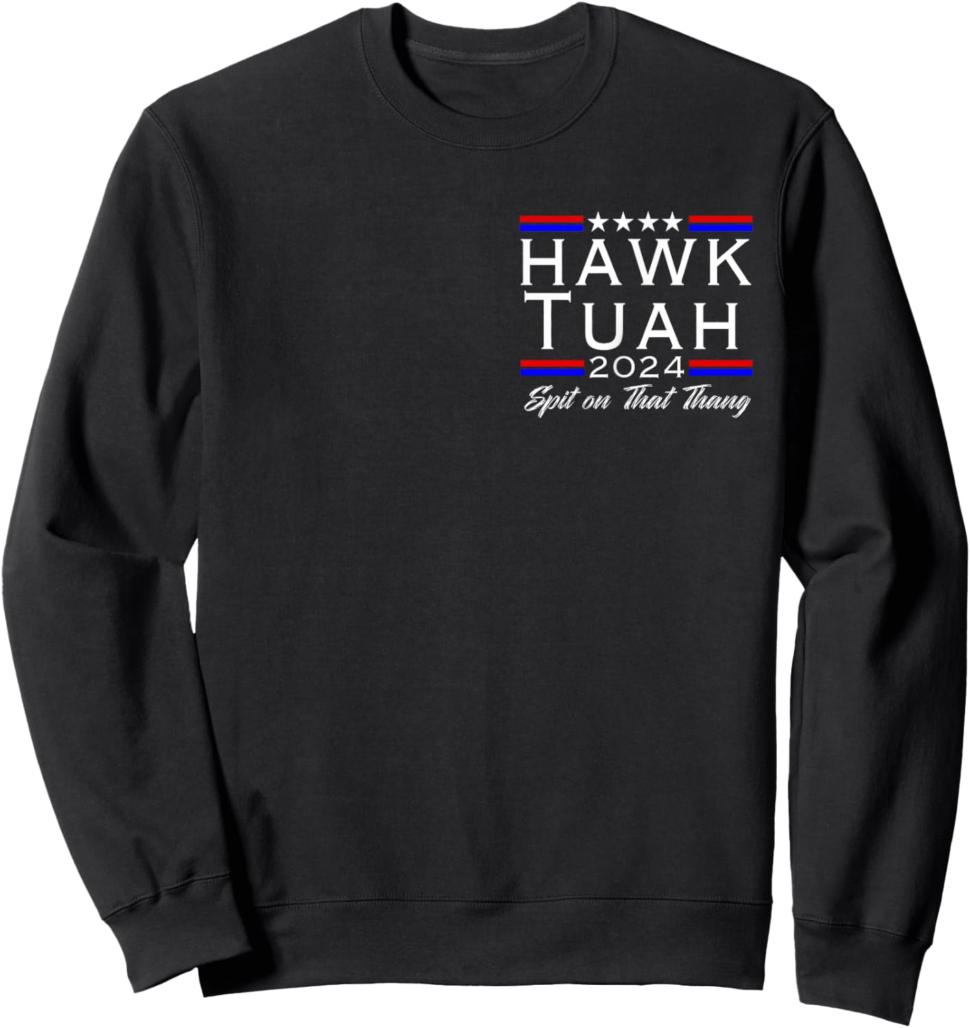Hawk Tush Spit on that Thing Viral Election Parody 2-Sided Sweatshirt - Sweatshirt | Black