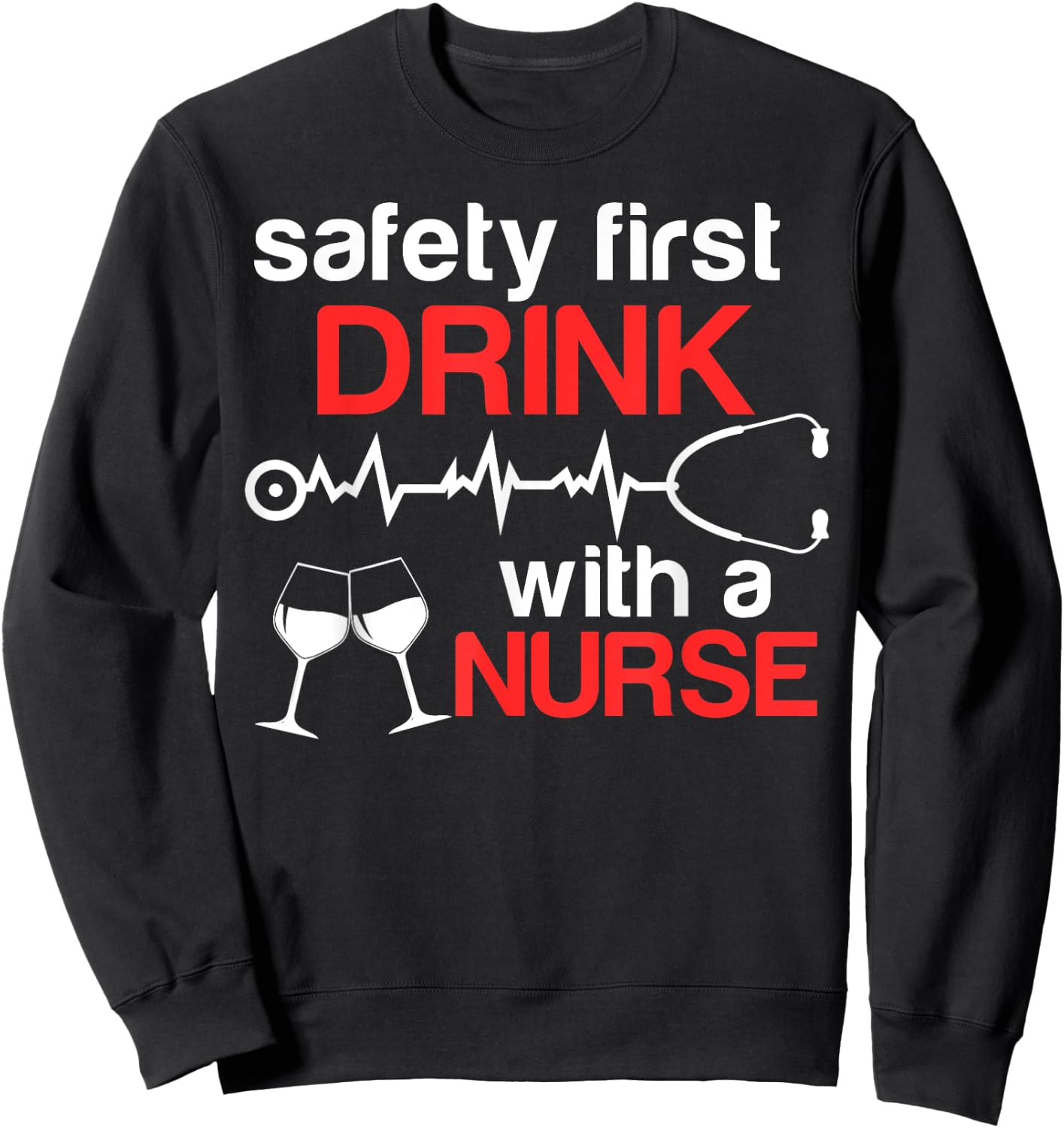 Safety First Drink with a Nurse Funny Wine Drinking Sweatshirt - Sweatshirt | Black