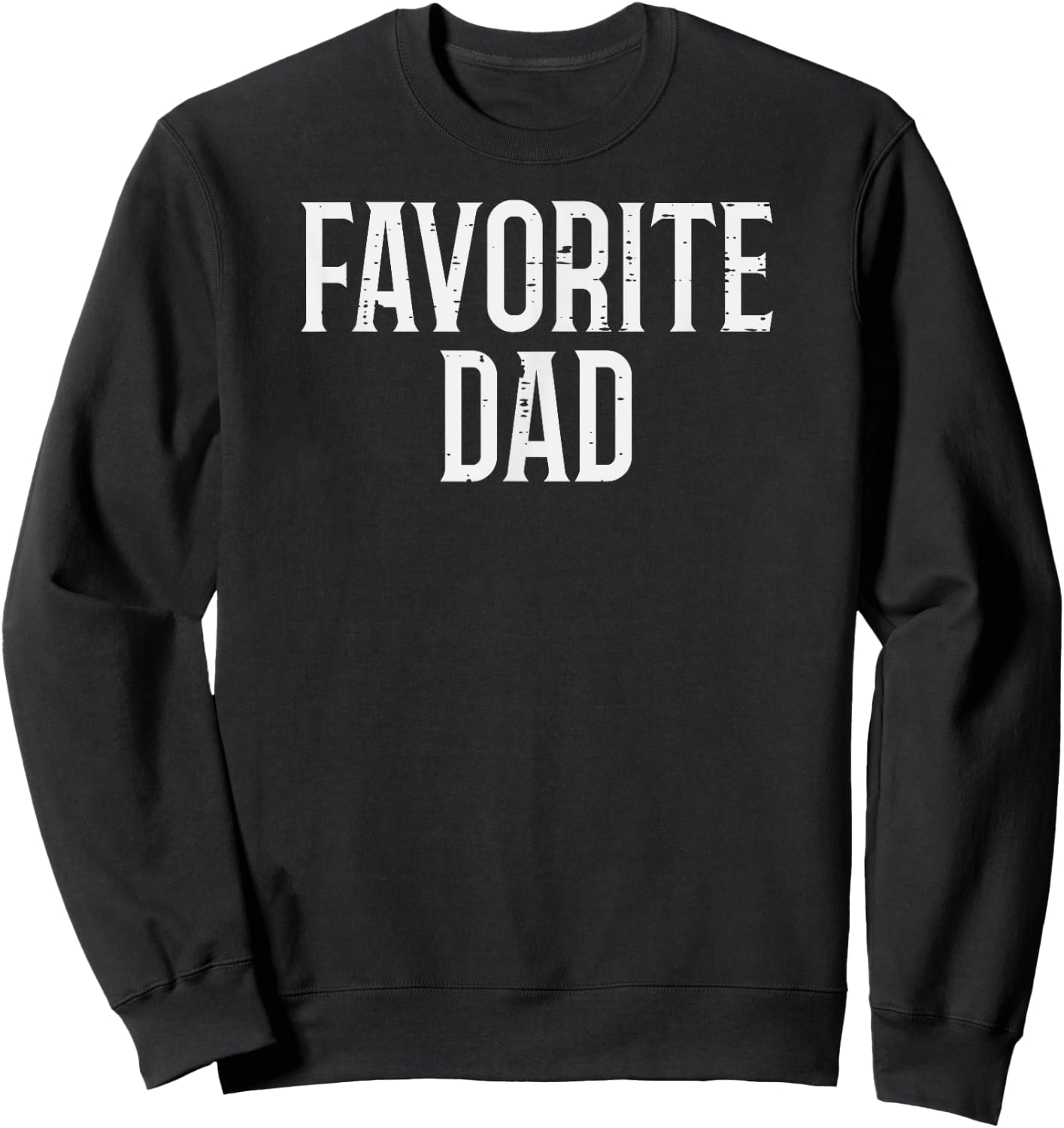 Fathers Day Favorite Dad Funny Family Daddy Papa Grandpa Men Sweatshirt - Sweatshirt | Black