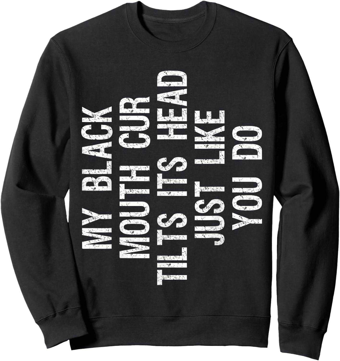 My Black Mouth Cur Dog Tilts Its Head Funny Southern Cur Sweatshirt - Sweatshirt | Black