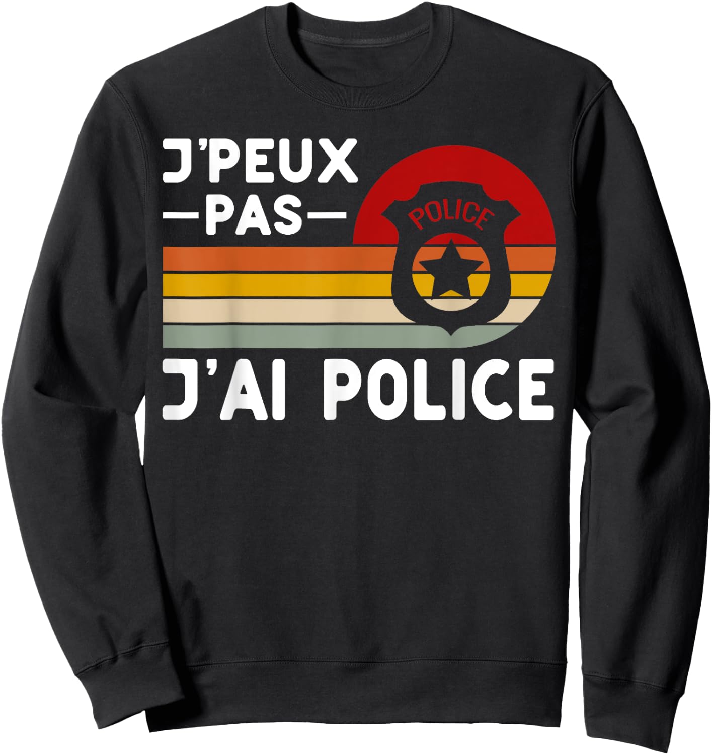 Je Peux Pas J'ai Police Humour Police Police , Black, S Sweatshirt - Sweatshirt | Black