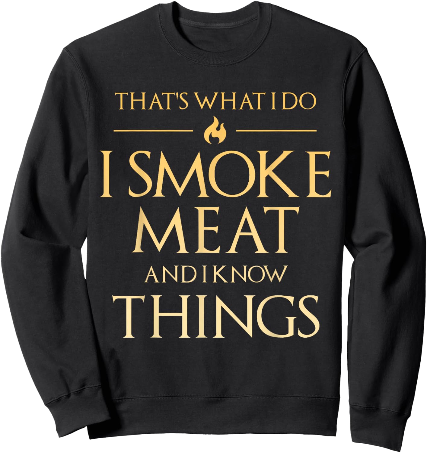 That's What I Do I Smoke Meat And I Know Things Dad BBQ Men Sweatshirt - Sweatshirt | Black