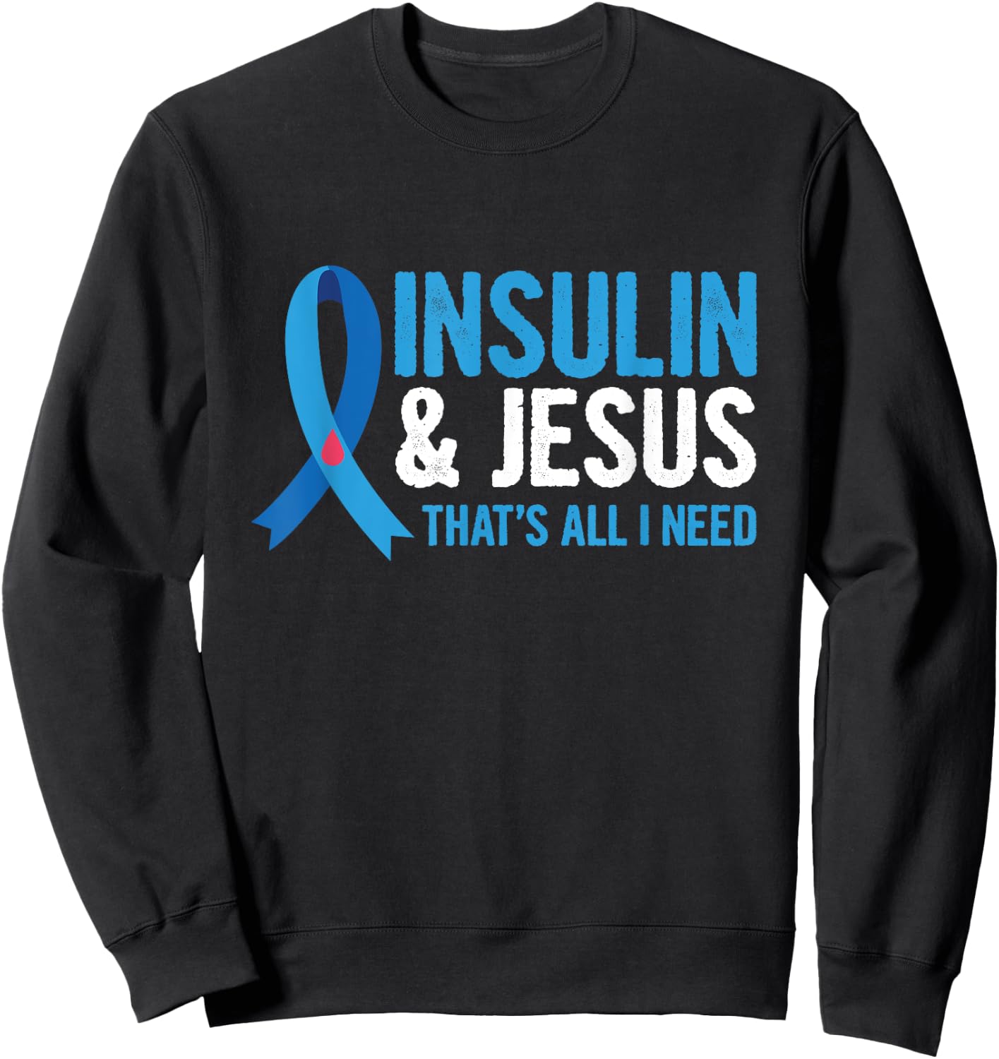 Insulin & Jesus-that's all I need Design for a T1D Diabetic Sweatshirt - Sweatshirt | Black