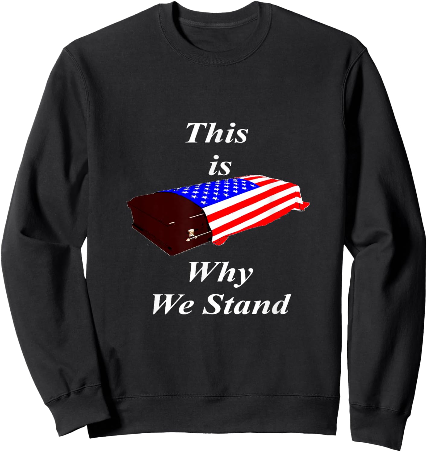 This Is Why We Stand Coffin Flag Shirt Sweatshirt - Sweatshirt | Black