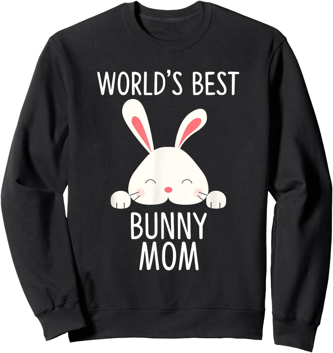 World’s Best Bunny Mom Cute Rabbit Lover Sweatshirt - Sweatshirt | Black