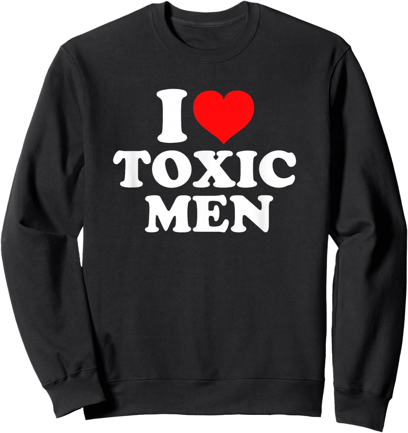 I Love Toxic Men Sweatshirt - Sweatshirt | Black