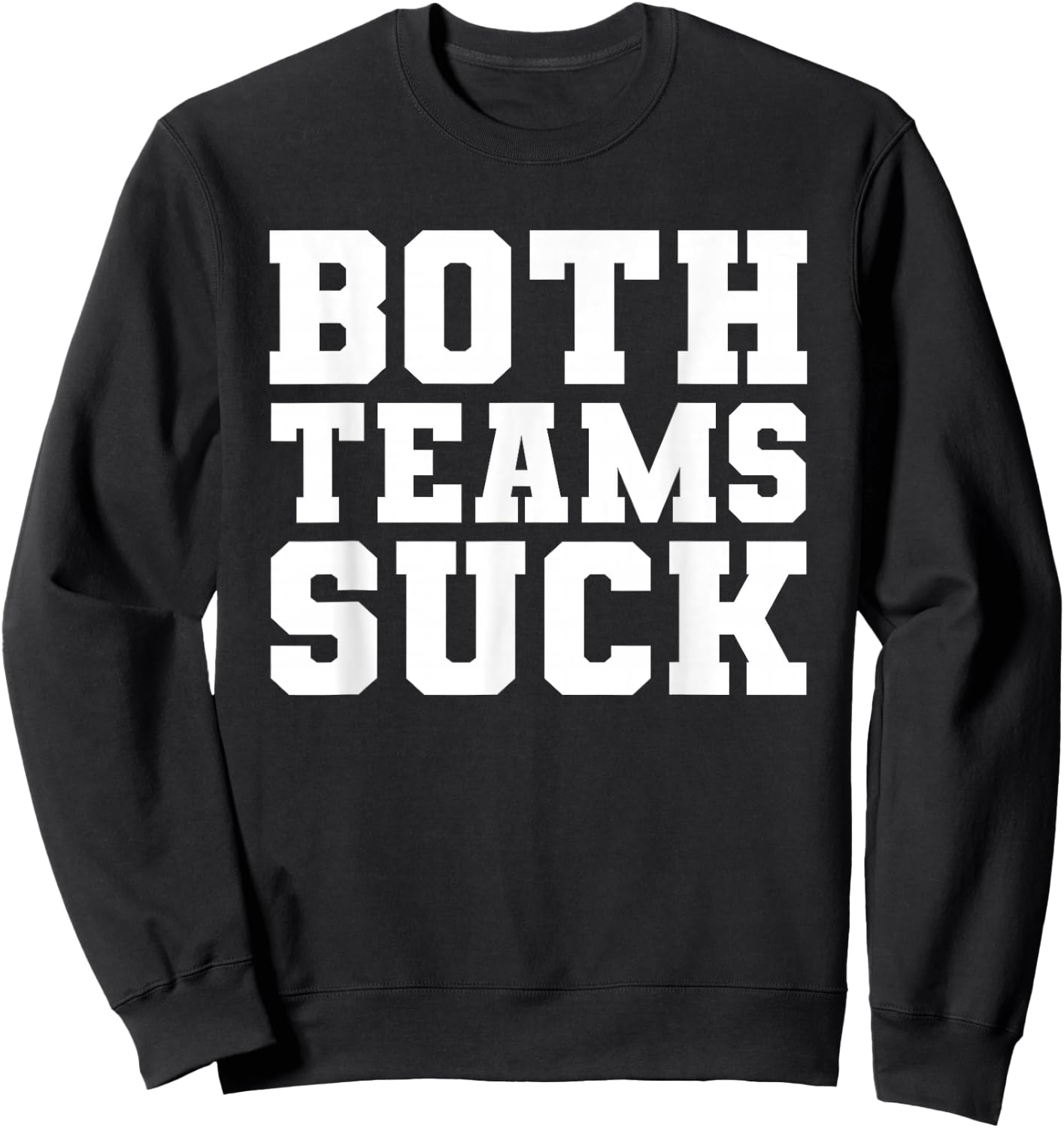 Funny Both Teams Suck Football Team Sucks Party Sports Meme Sweatshirt - Sweatshirt | Black