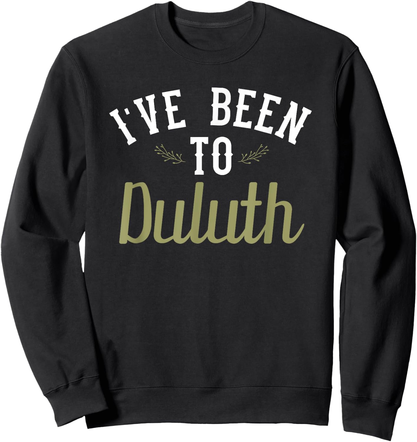 Funny - I've Been To Duluth Sweatshirt - Sweatshirt | Black
