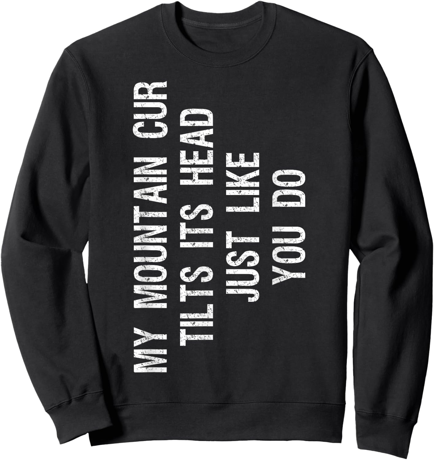 My Mountain Cur Dog Tilts Its Head Funny Men Women Girls Kids Sweatshirt - Sweatshirt | Black